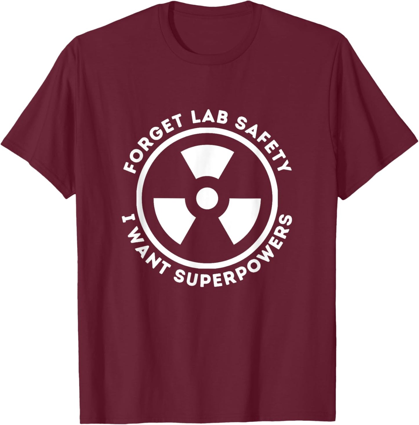 Forget Lab Safety I Want Superpowers Funny Science Chemistry T-Shirt - T-Shirt | Maroon