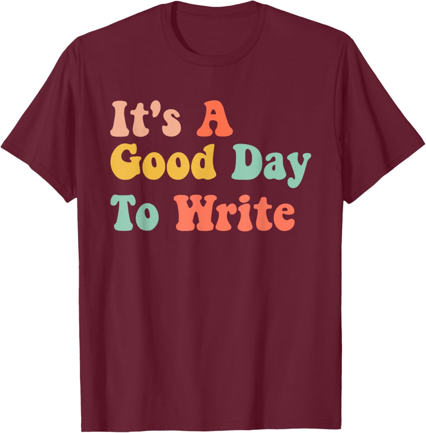 It's A Good Day To Write Funny Writing Teachers T-Shirt - T-Shirt | Maroon