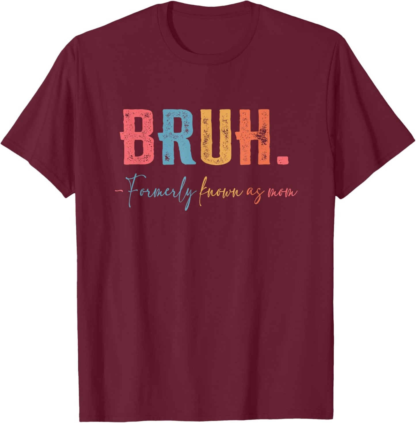 Bruh Formerly known as Mom Gifts for Mom Mother's Day T-Shirt - T-Shirt | Maroon