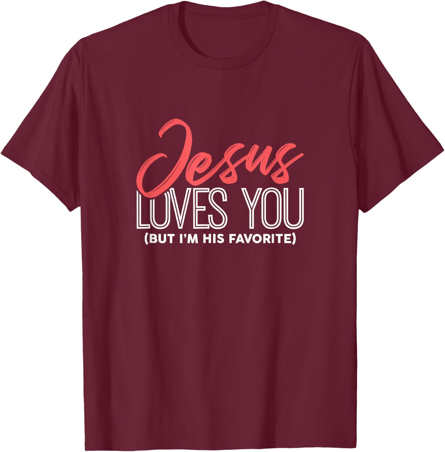 Funny Jesus Gifts - Jesus Loves You But I'm His Favorite T-Shirt - T-Shirt | Maroon