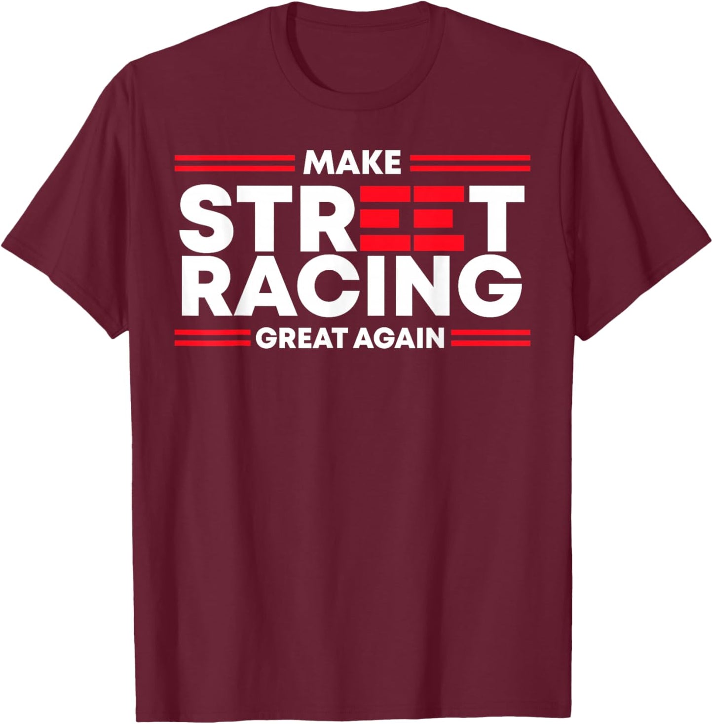 Make Street Racing Great Again T-Shirt - T-Shirt | Maroon