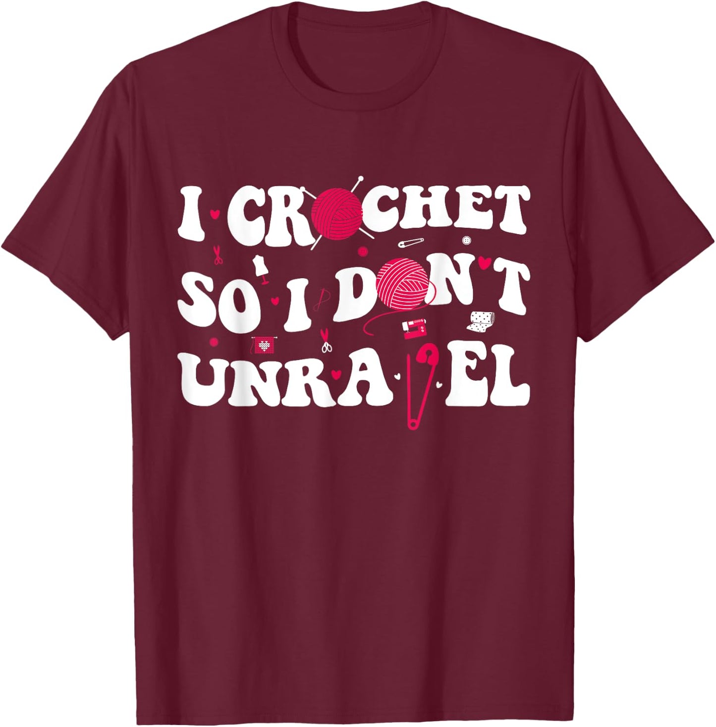 I Crochet So I Don't Unravel Crocheter Ball Yarn Groovy T-Shirt - T-Shirt | Maroon