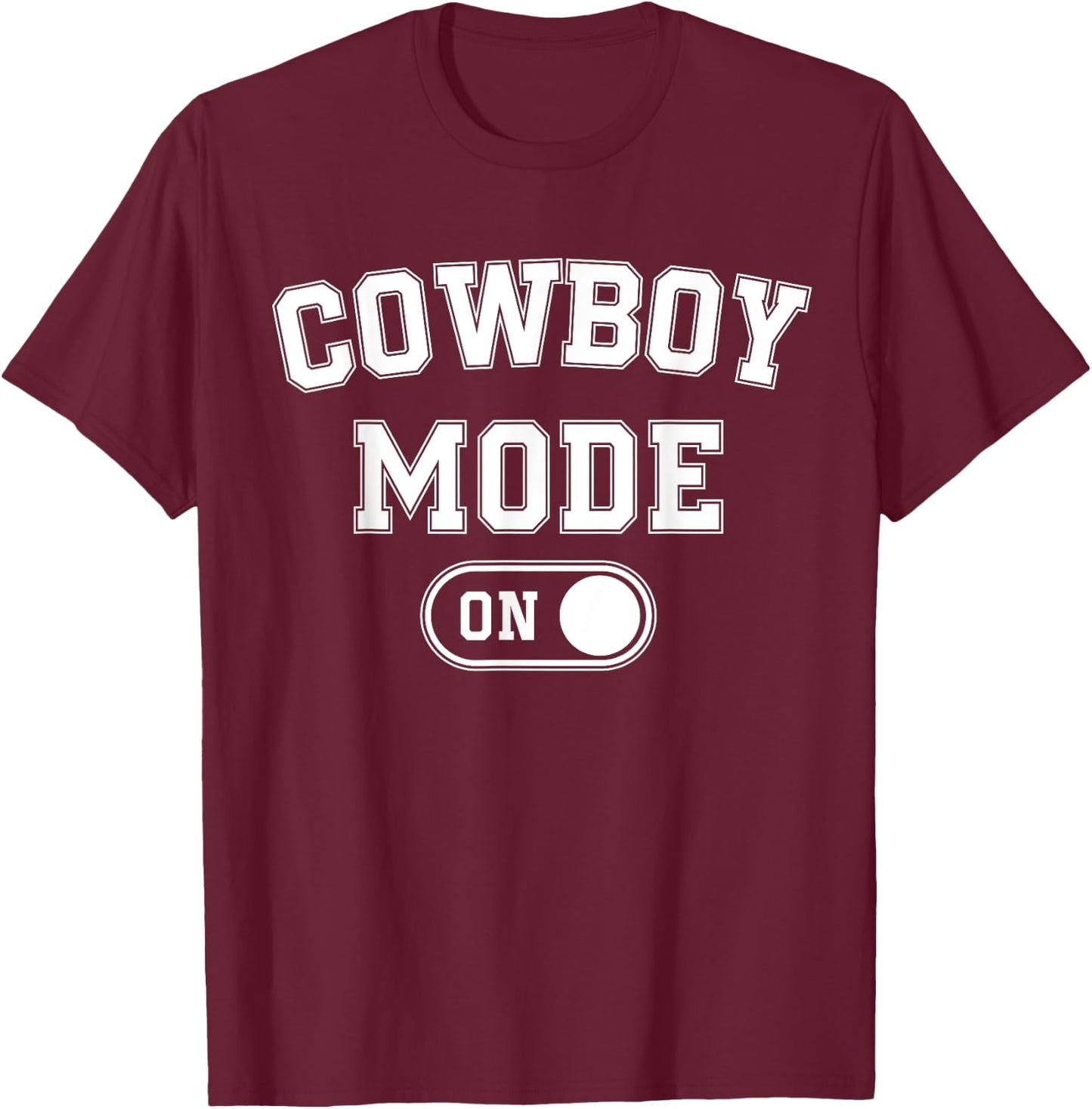 Cowboy Mode On Costume Funny Farmer Rodeo Gift Rancher T-Shirt - T-Shirt | Maroon