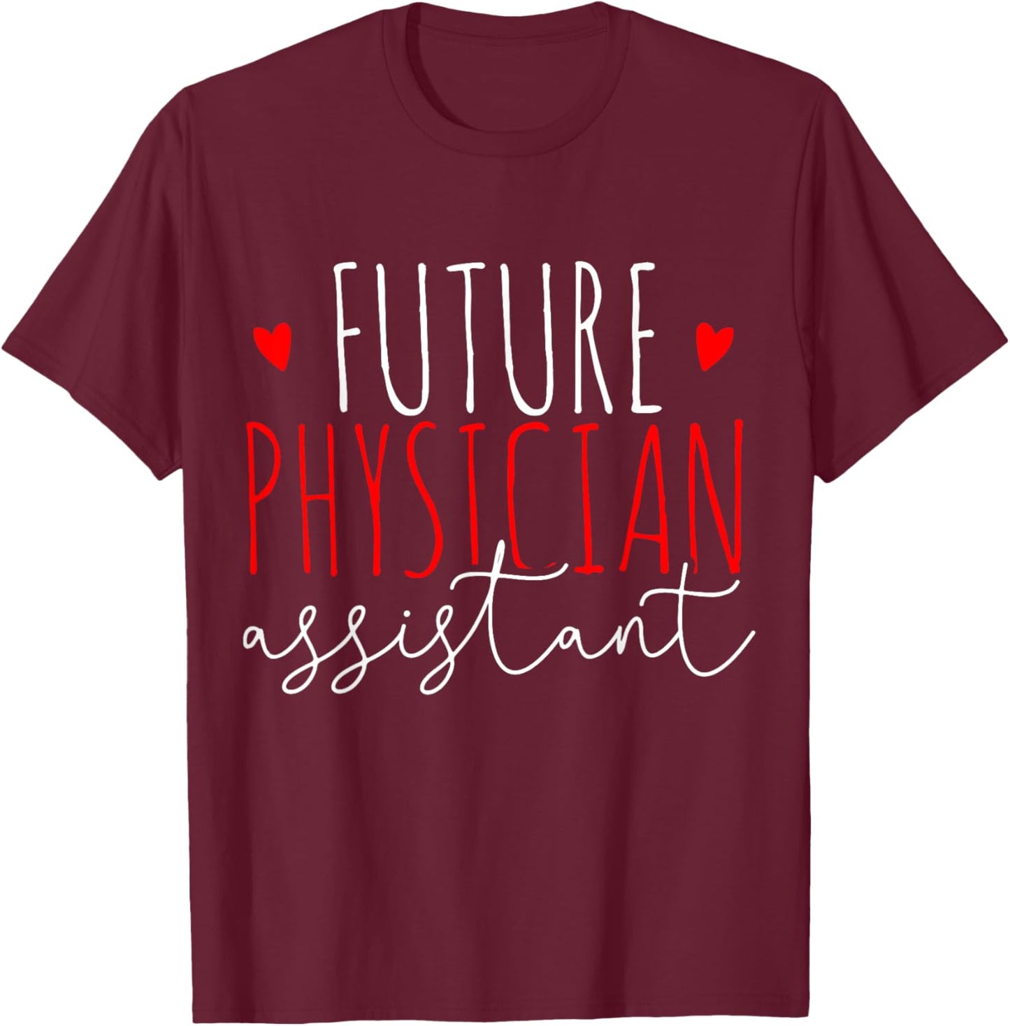 Future Physician Assistant PA Student Gift T-Shirt - T-Shirt | Maroon