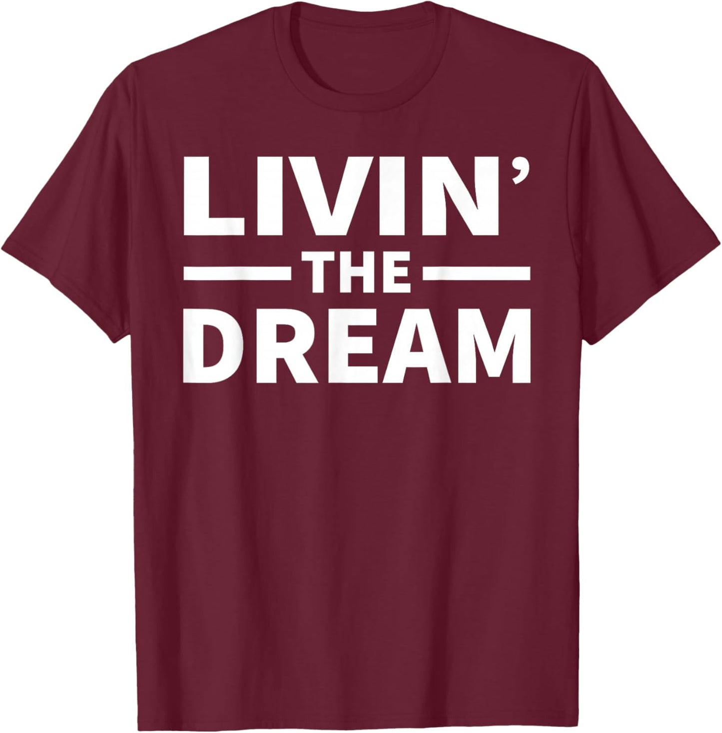 Livin' The Dream - Cool Design For The Whole Family! T-Shirt - T-Shirt | Maroon