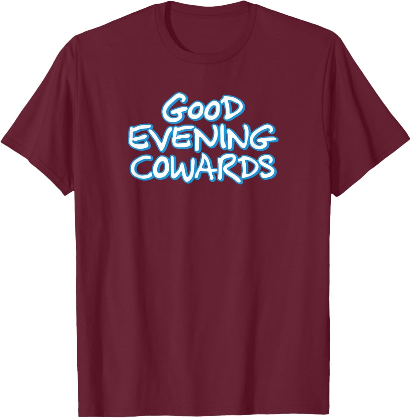 GOOD EVENING COWARDS funny city council meeting humor T-Shirt - T-Shirt | Maroon