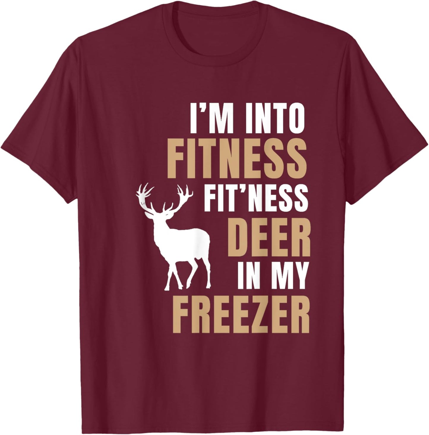 I'm Into Fitness Deer Freezer Funny Deer Hunting Hunter Dad T-Shirt - T-Shirt | Maroon