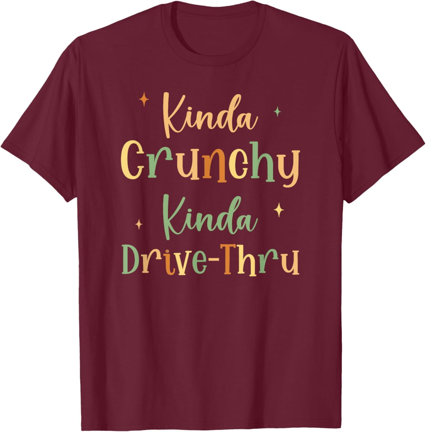 Funny Crunchy Mama Kinda Crunchy Kinda Drive-Thru T-Shirt - T-Shirt | Maroon