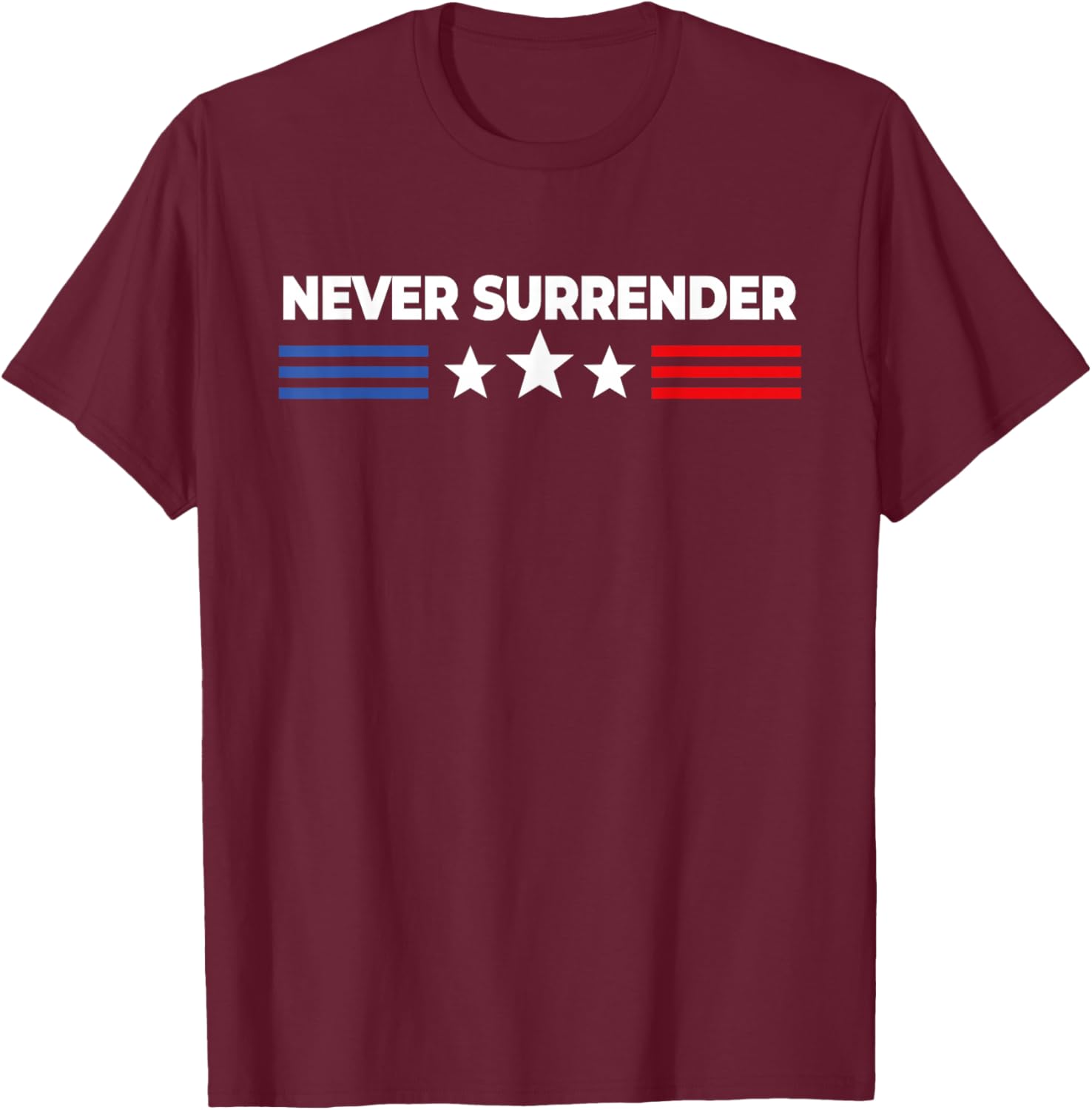 Never Surrender Shirt - Never Surrender T-Shirt - T-Shirt | Maroon