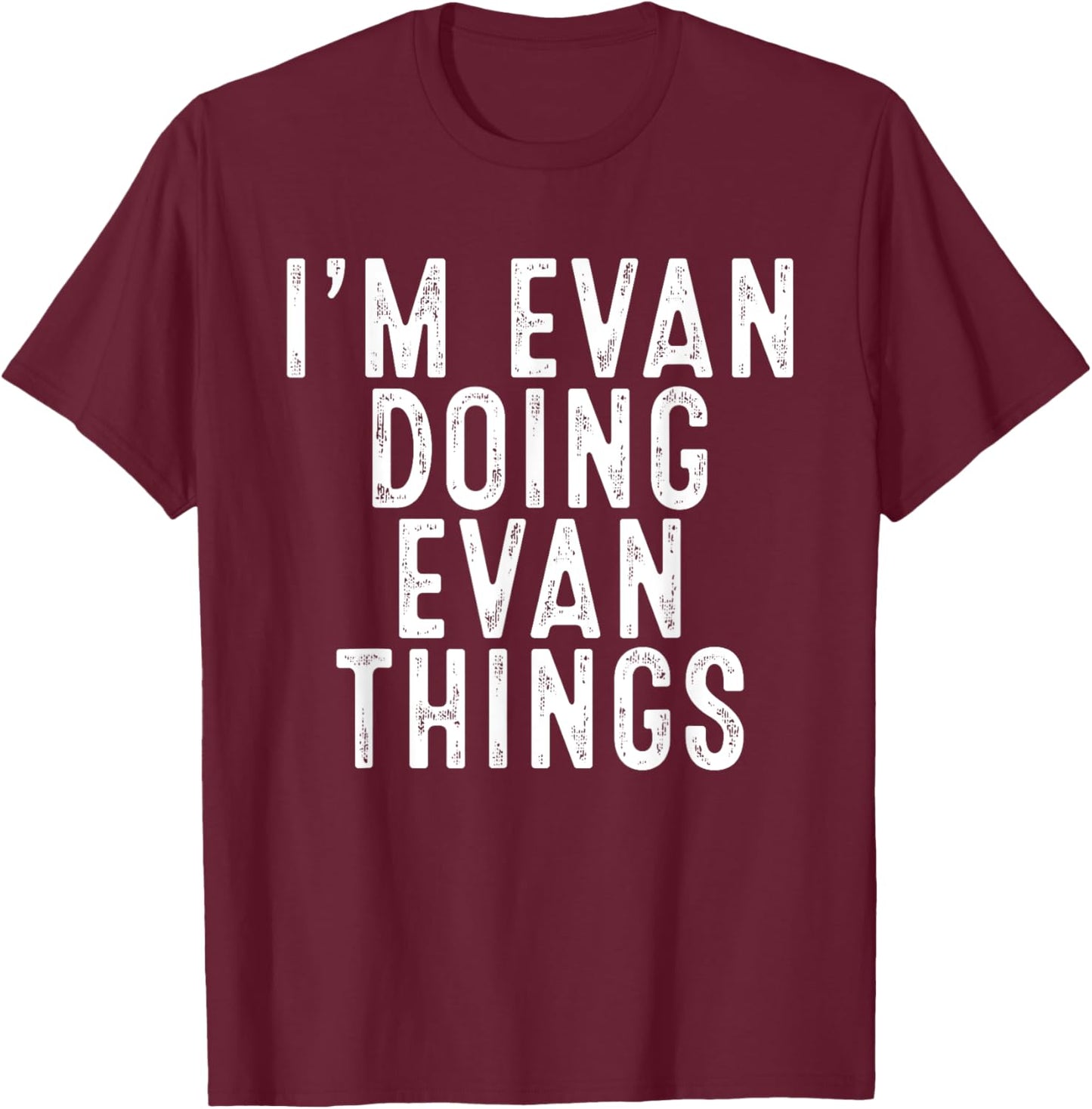 I'm Evan Doing Evan Things Funny Birthday Christmas Gifts T-Shirt - T-Shirt | Maroon