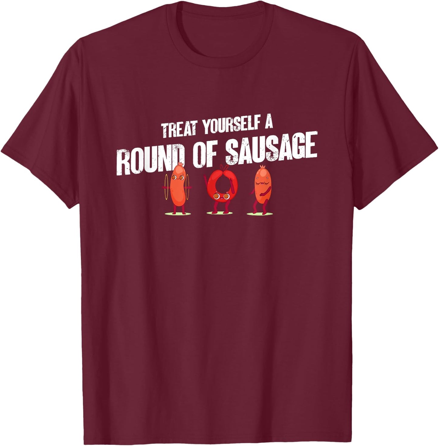 Treat Yourself A Round Of Sausage Funny Humor Thanksgiving T-Shirt - T-Shirt | Maroon