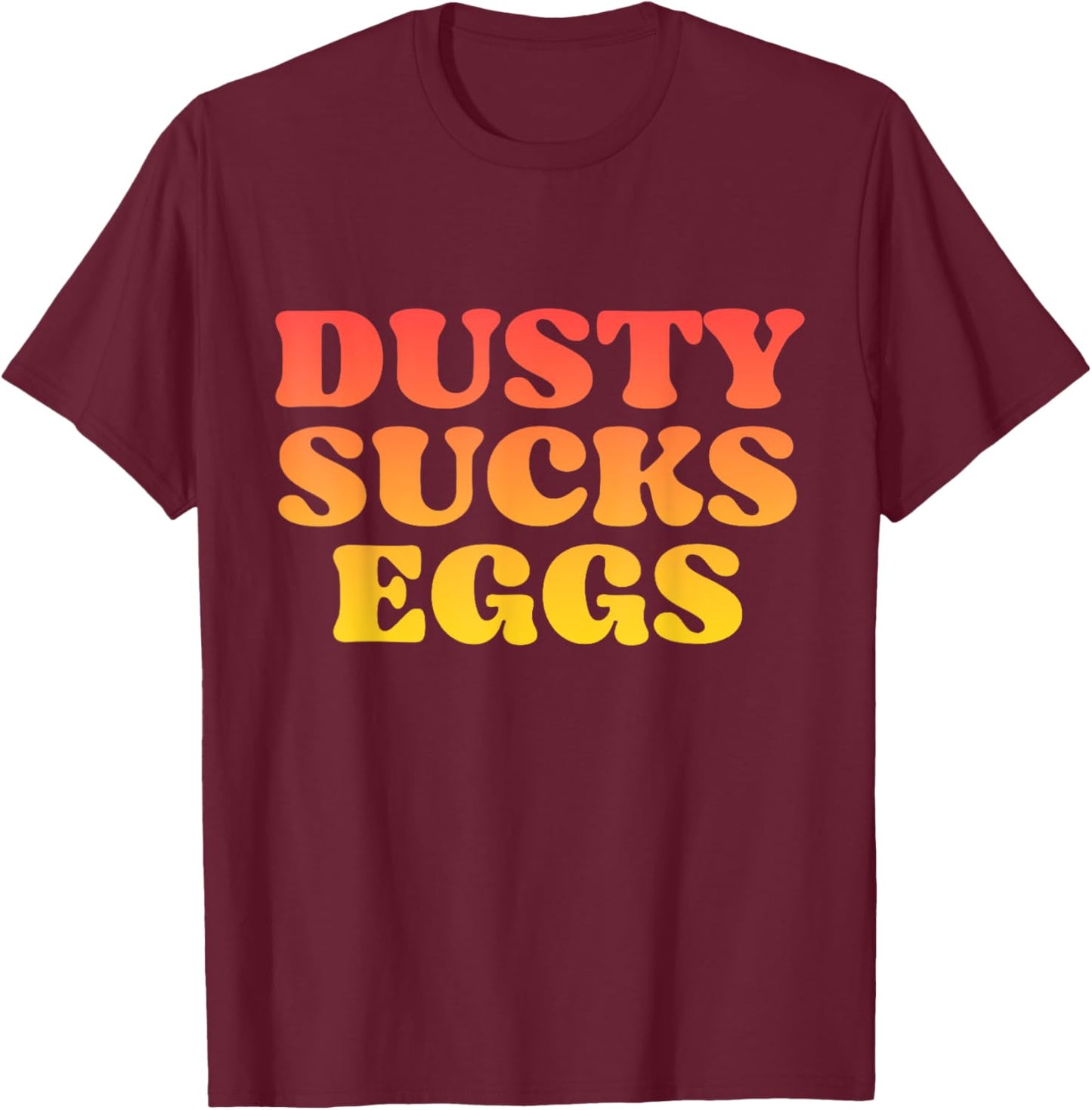 Dusty Sucks Eggs T-Shirt - T-Shirt | Maroon