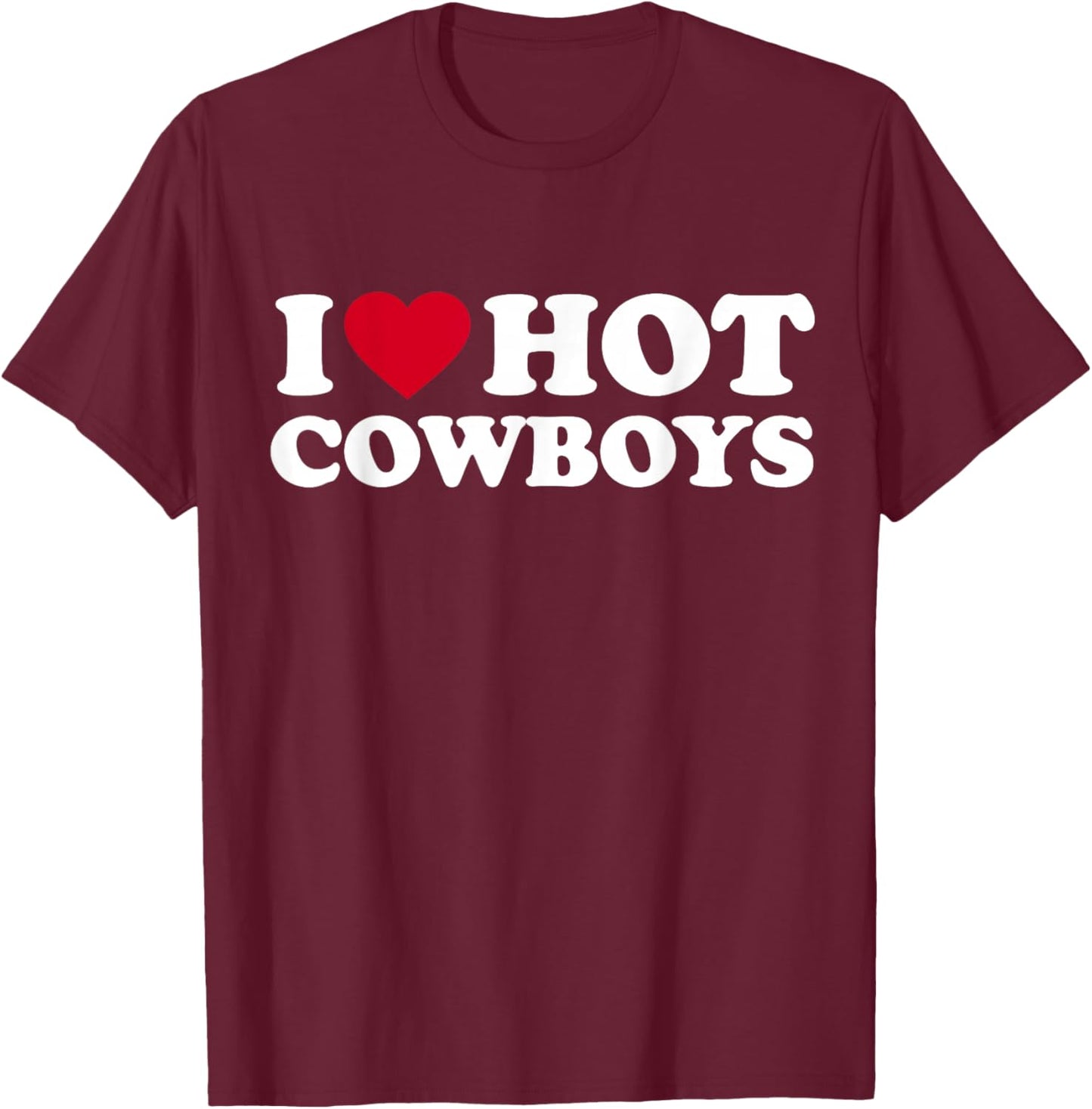 I Love Hot Cowboys I Heart Hot Cowboys Cute Rodeo Western T-Shirt - T-Shirt | Maroon