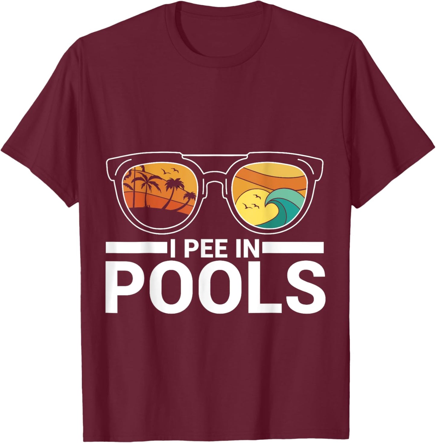 I Pee In Pools T-Shirt - T-Shirt | Maroon