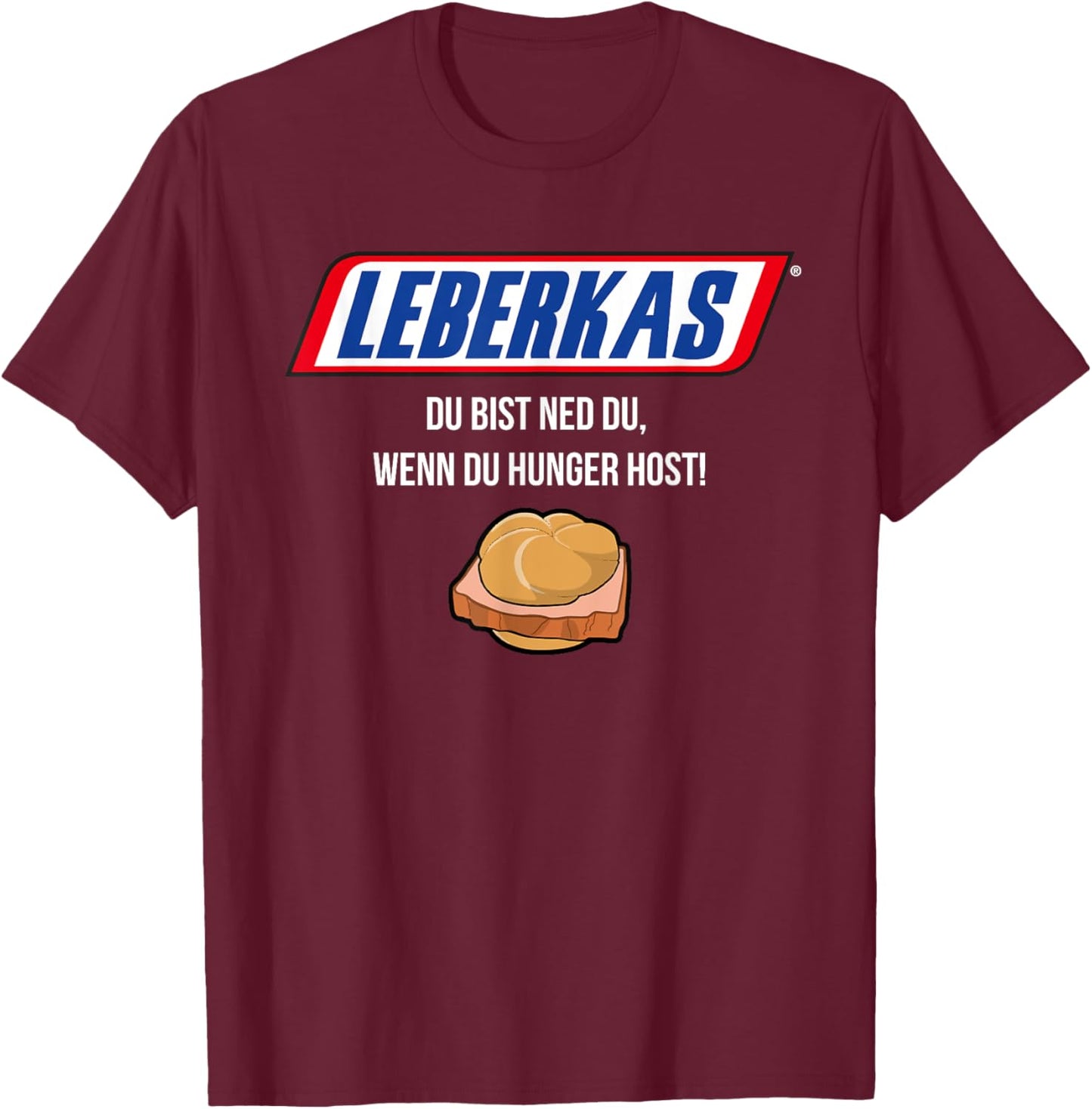 Leberkas - Du Bist Ned Du Wenn Du Hunger Host - Parody T-Shirt - T-Shirt | Maroon