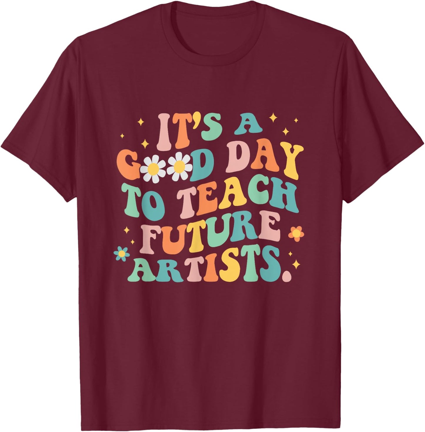 Groovy It's A Good Day To Teach Future Artists Art Teacher Women T-Shirt - T-Shirt | Maroon