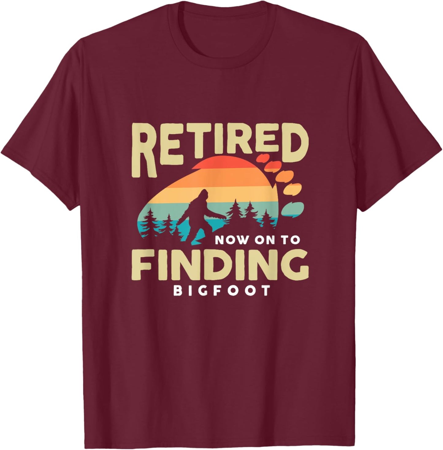 Retro Retired Finding Bigfoot Retirement Sasquatch Saying T-Shirt - T-Shirt | Maroon