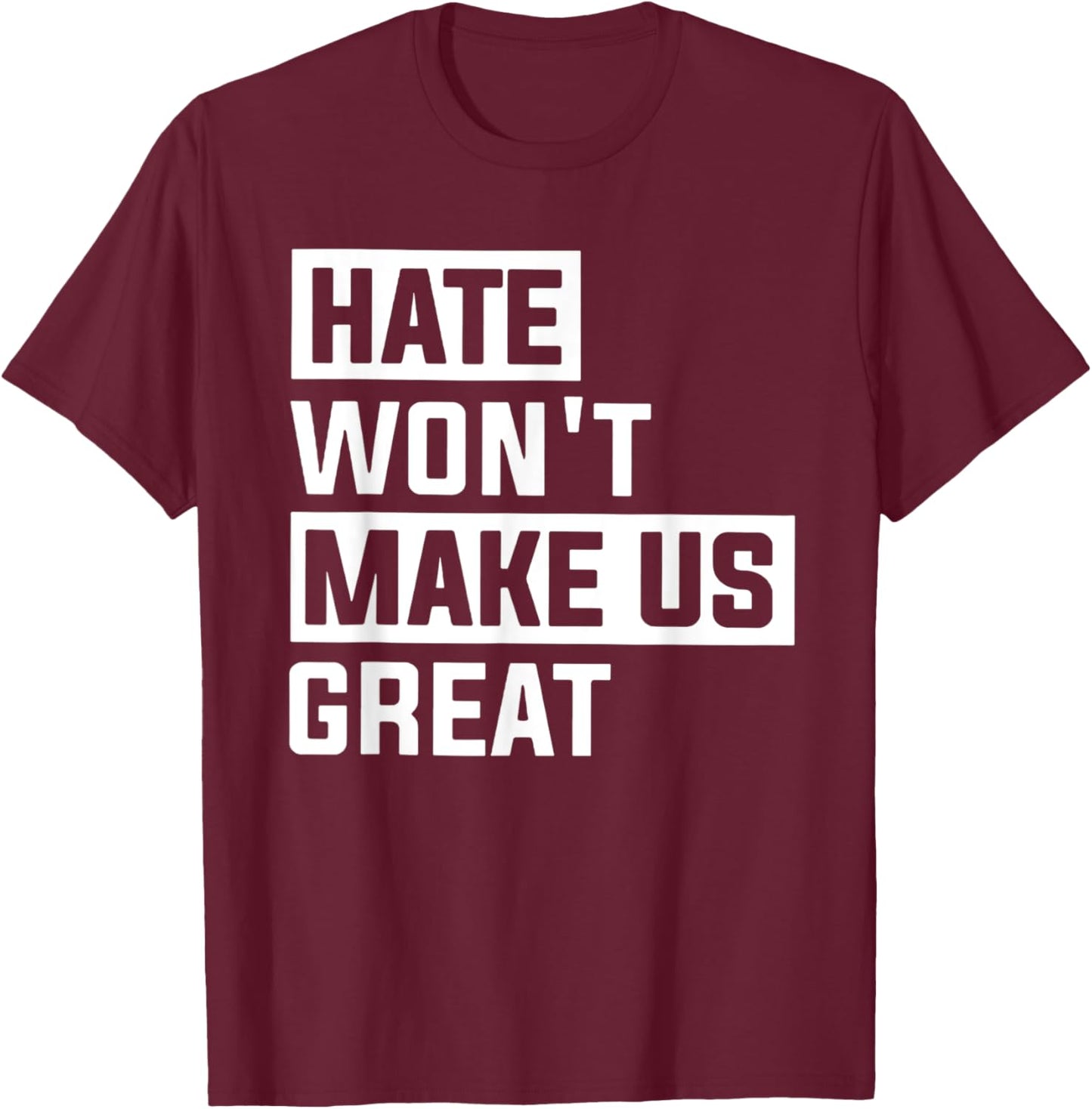 Hate Won't Make US Great T-Shirt - T-Shirt | Maroon