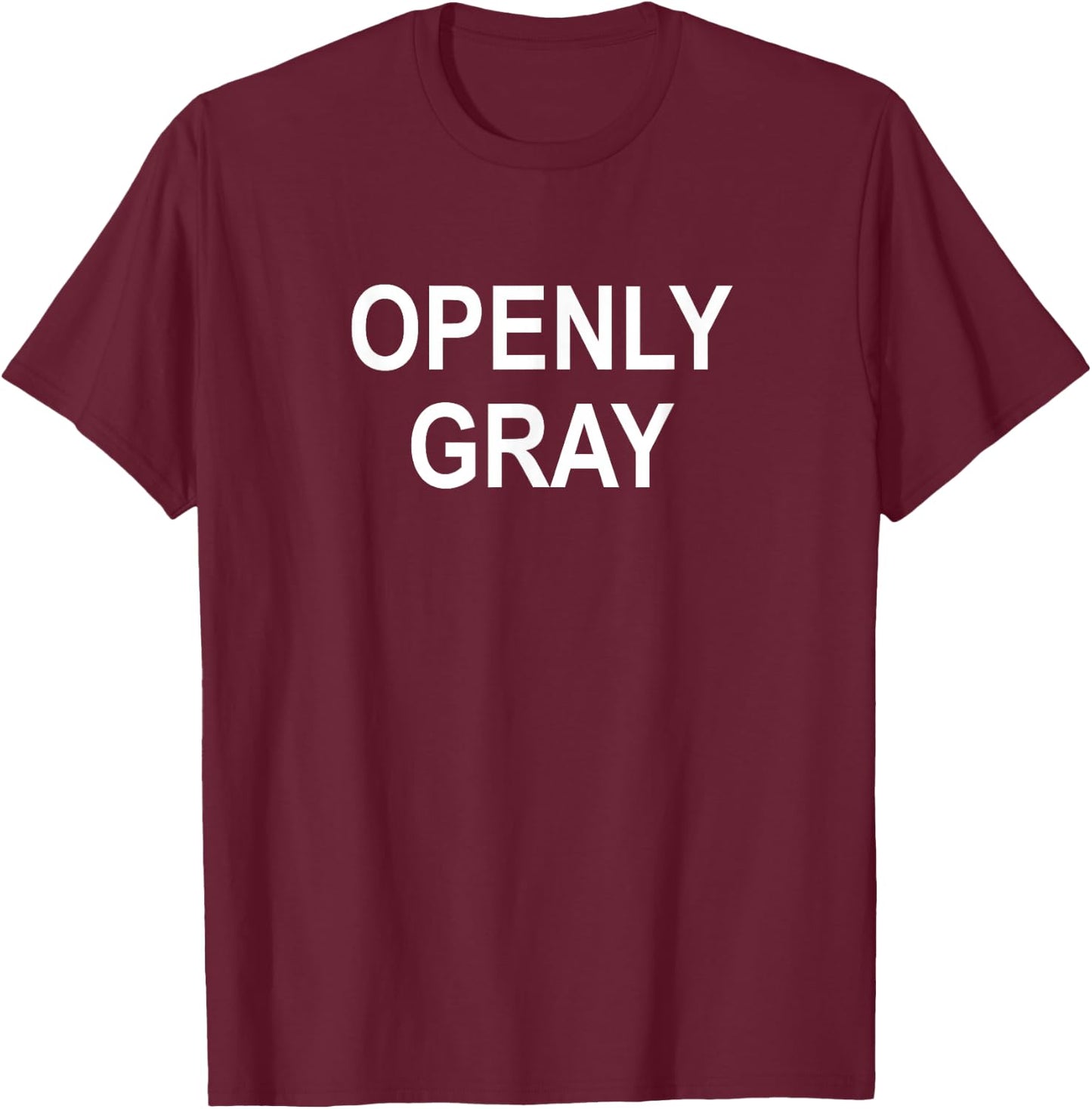 Fun, Quotes, Memes, Sayings, Gift Ideas Sarcastic, Pun, Openly Gray (Hair), Funny, Joke, Family -Adults Black Cotton Blend Short Sleeve Classic Fit T-Shirt - T-Shirt | Maroon