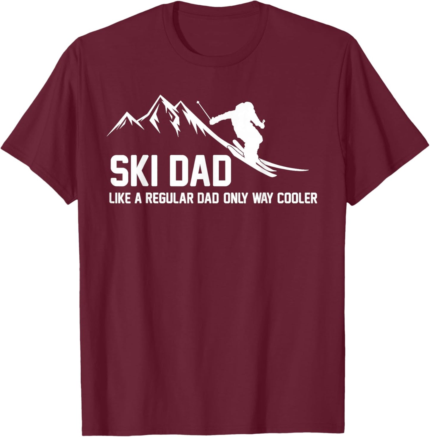 Ski Dad Funny Skiier Snowy Adventure Skiing Lovers Quote Gag T-Shirt - T-Shirt | Maroon