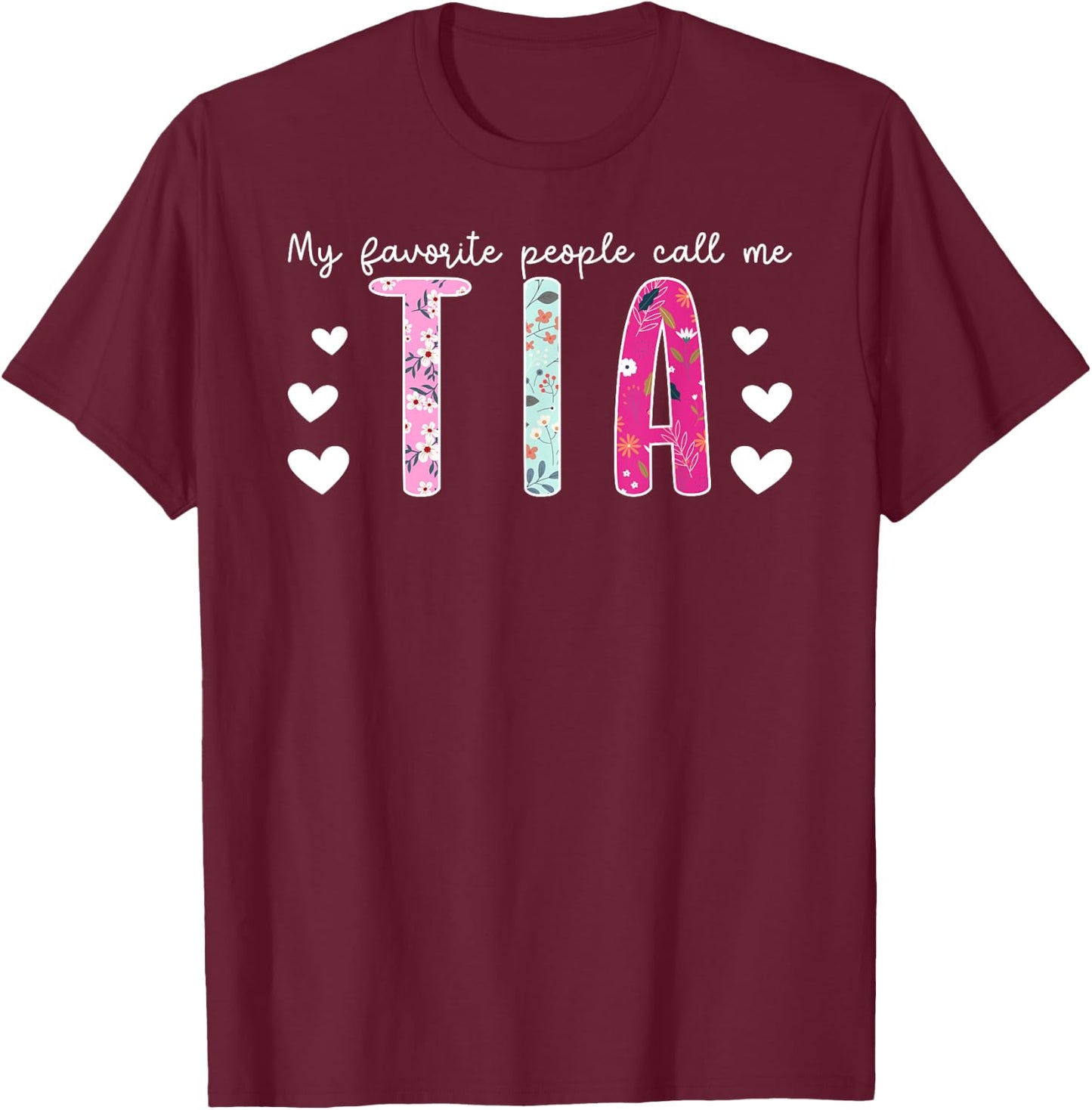 My Favorite People Call Me Tia Aunt Tia Auntie T-Shirt - T-Shirt | Maroon