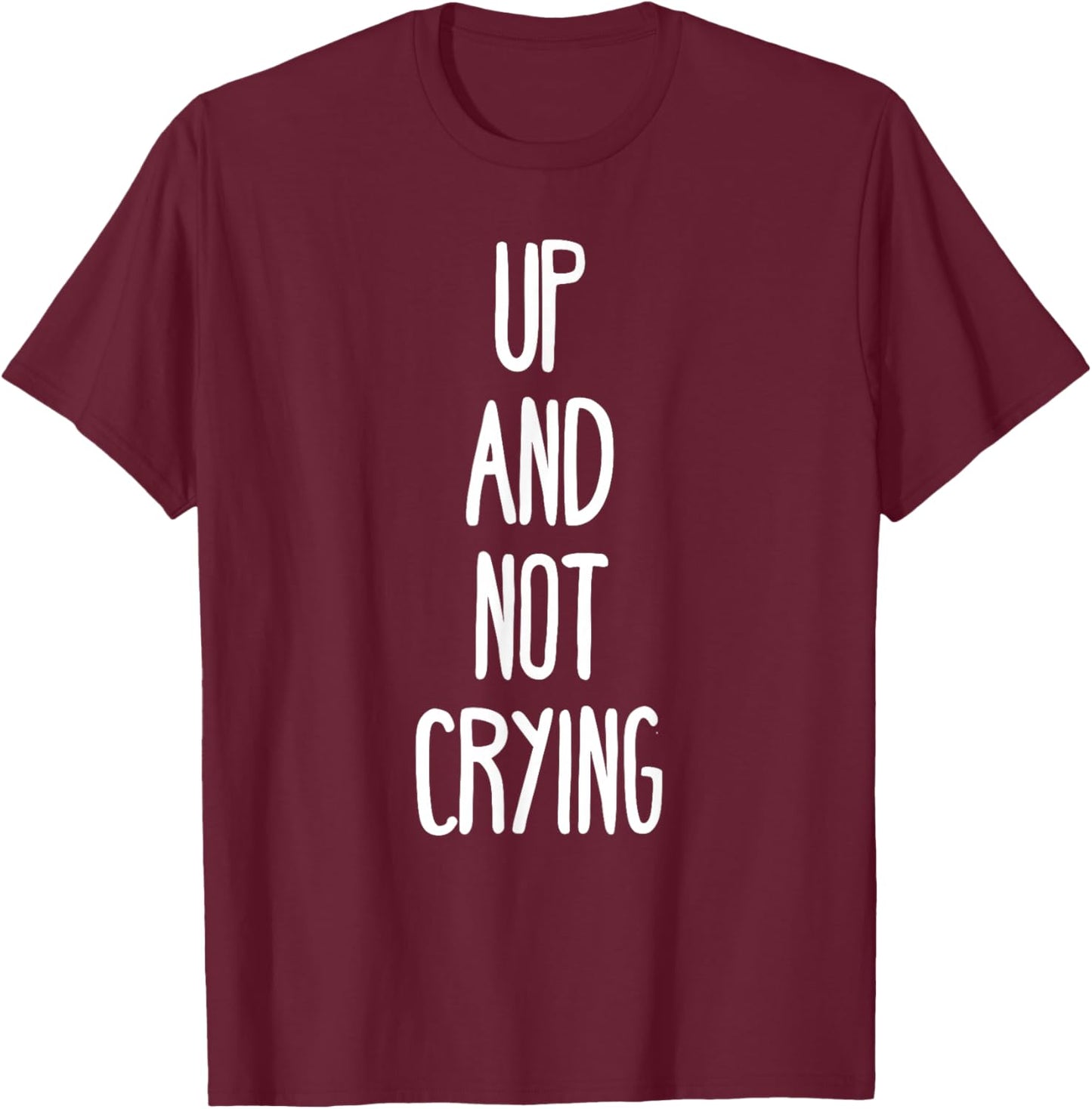 Up and not crying T-Shirt - T-Shirt | Maroon