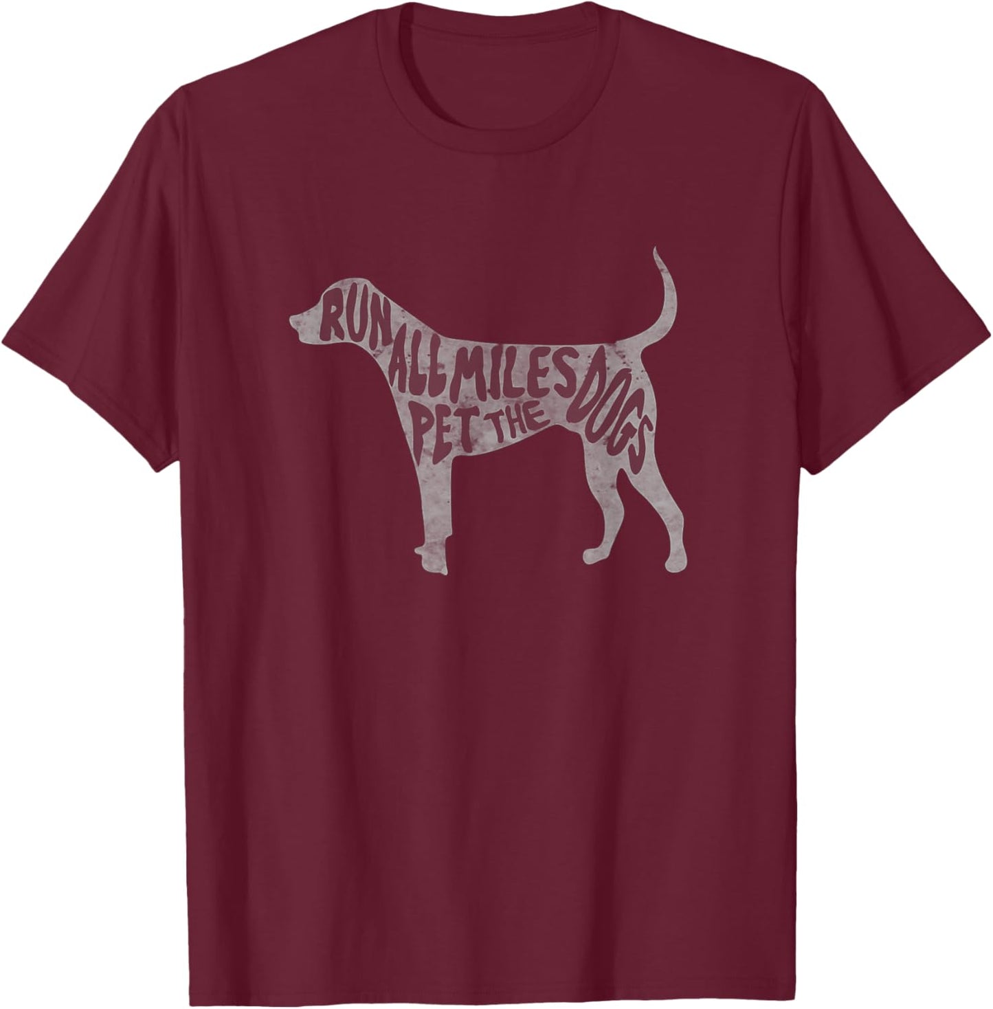 Run All The Miles Pet All The Dogs Marathon Run With Dogs T-Shirt - T-Shirt | Maroon