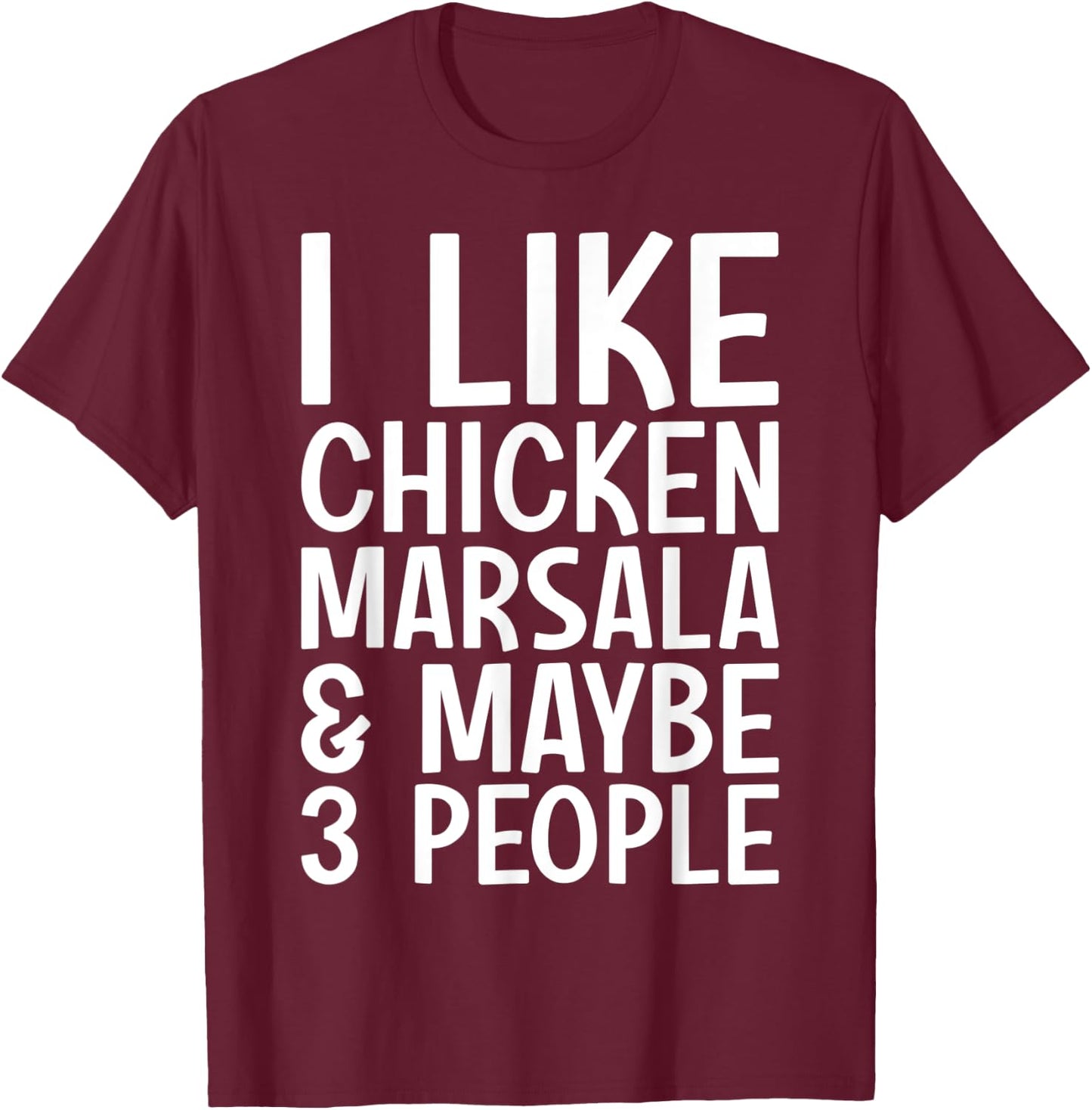I Like Chicken Marsala And Maybe 3 People Funny Italian Food T-Shirt - T-Shirt | Maroon
