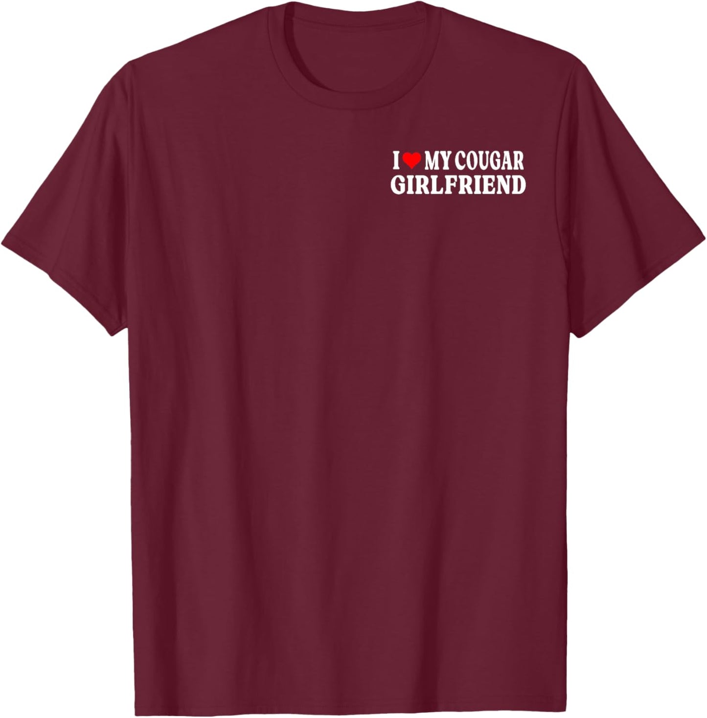 I Love My Cougar Girlfriend GF I Heart My Cougar Girlfriend T-Shirt - T-Shirt | Maroon