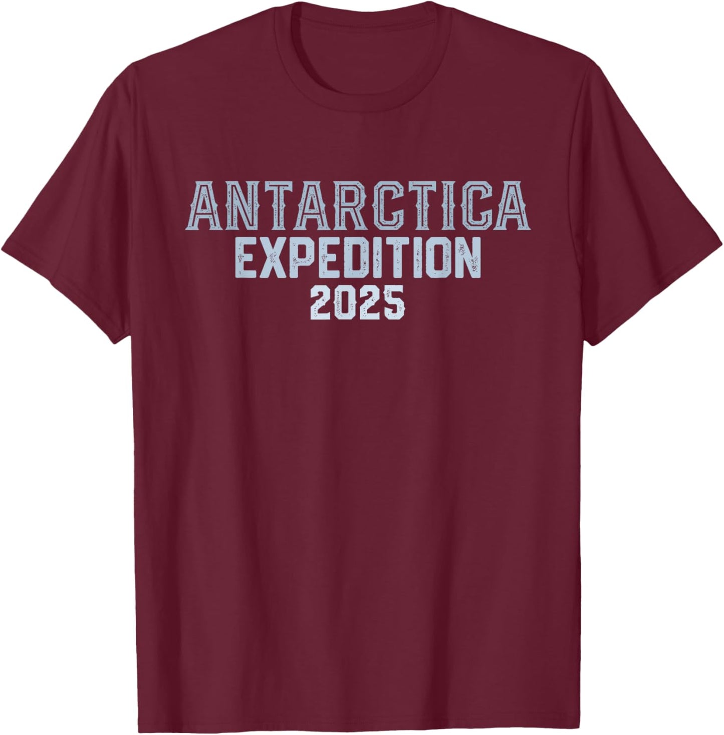 Antarctica Expedition 2025 - Antarctica Travel Souvenir T-Shirt - T-Shirt | Maroon
