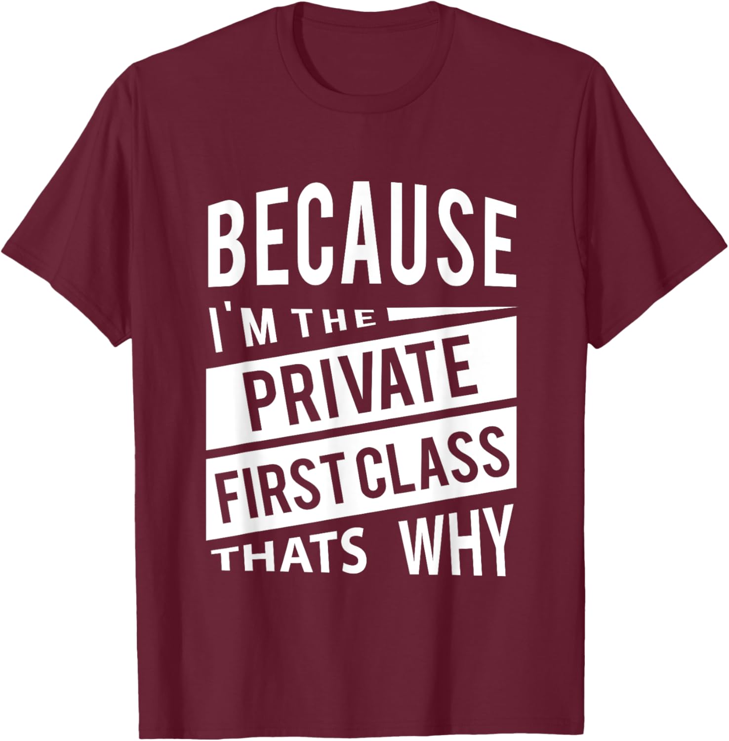 Because I'm The Private First Class PFC - That's Why T-Shirt - T-Shirt | Maroon