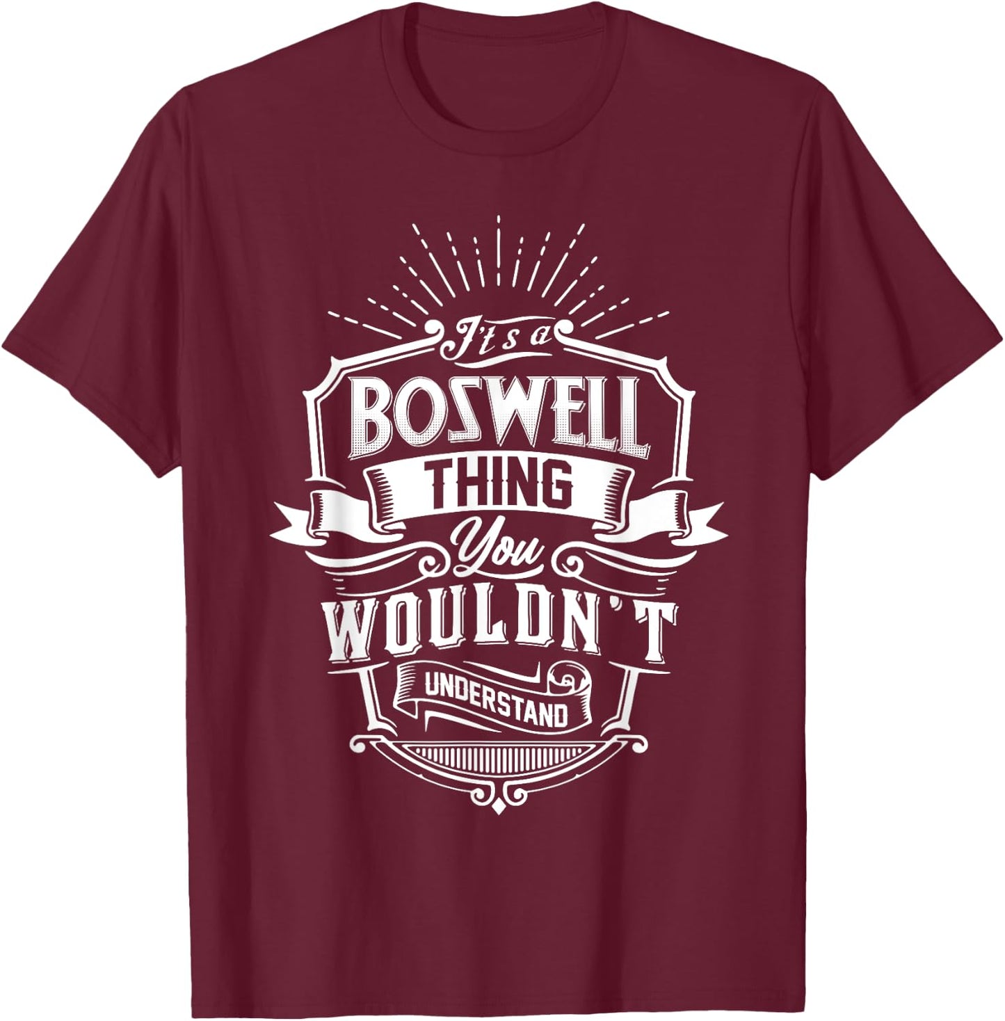 It's A BOSWELL Thing You Wouldn't Understand Name Vintage T-Shirt - T-Shirt | Maroon