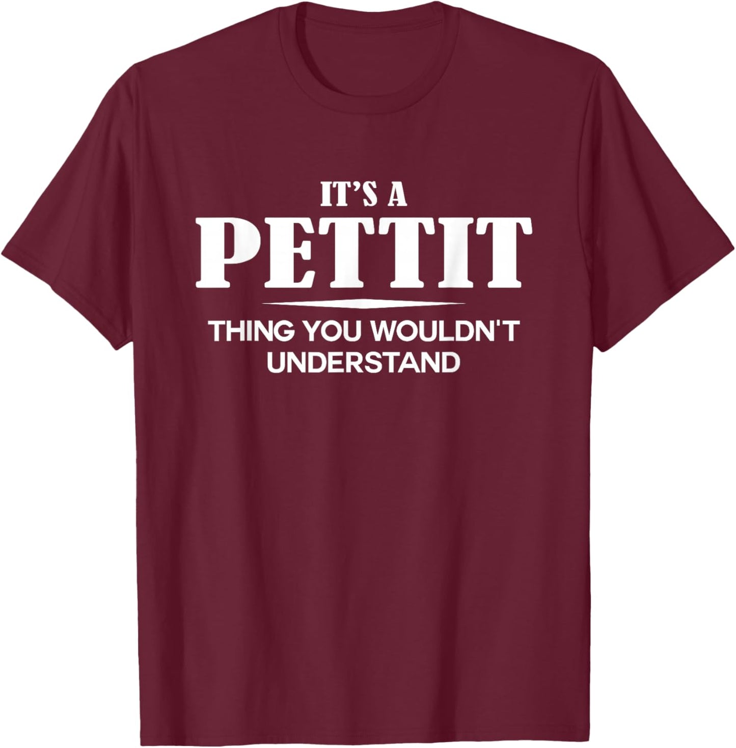 It's A PETTIT Thing You Wouldn't Understand PETTIT Name T-Shirt - T-Shirt | Maroon