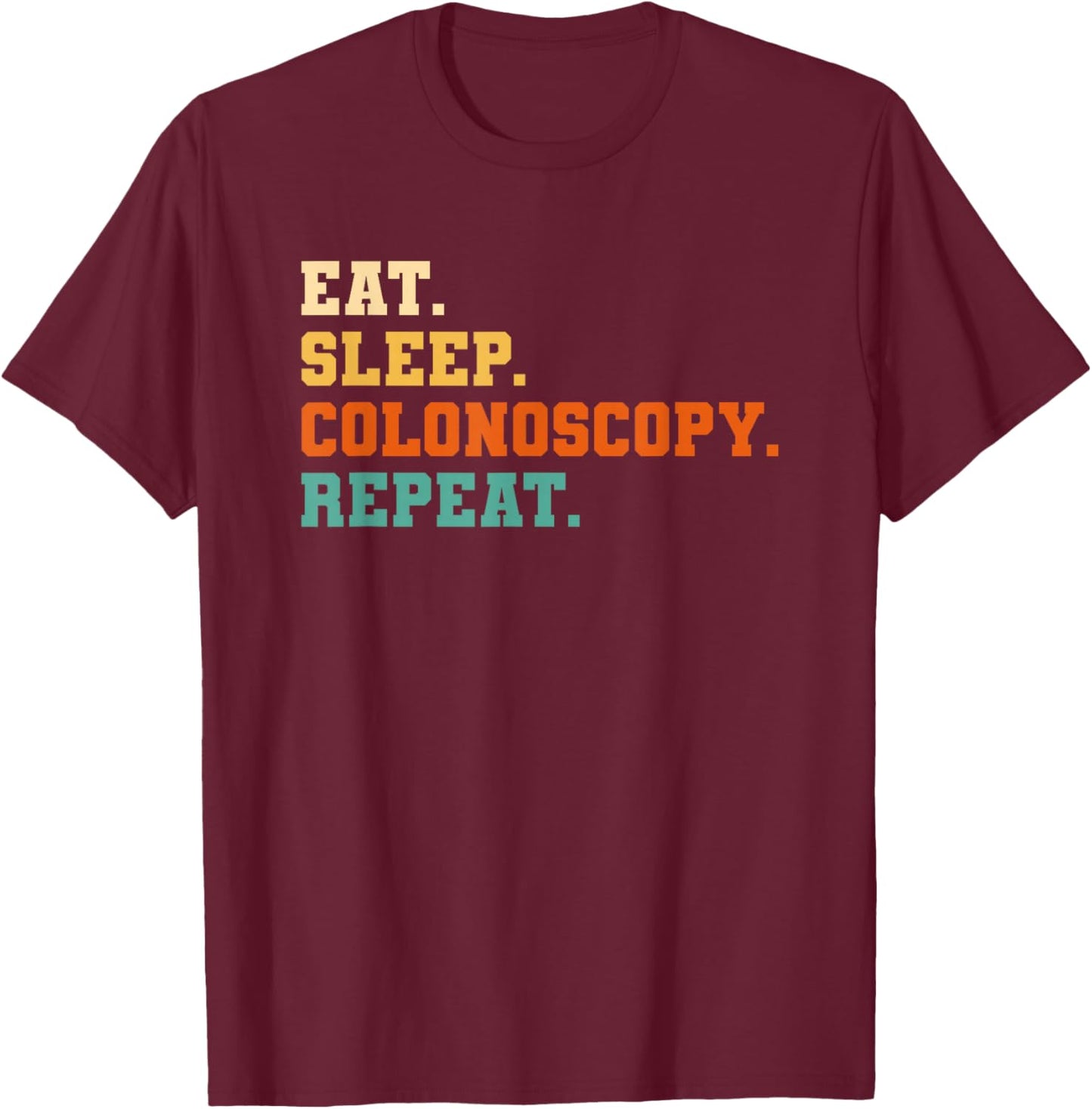 Eat Sleep Colonoscopy Repeat Gastroenterology T-Shirt - T-Shirt | Maroon