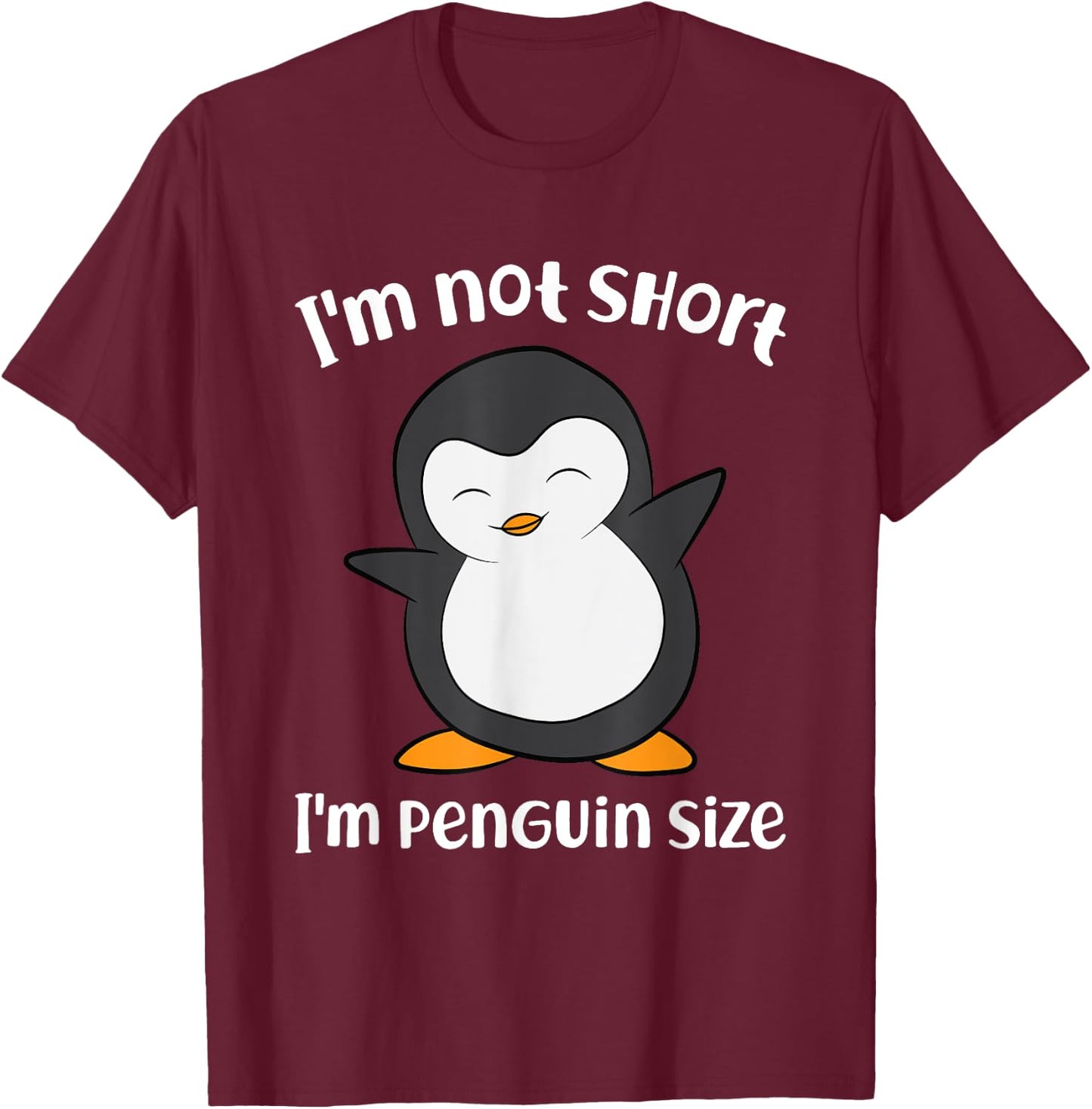 Funny Penguin I'm Not Short I'm Small Like A Penguin T-Shirt - T-Shirt | Maroon