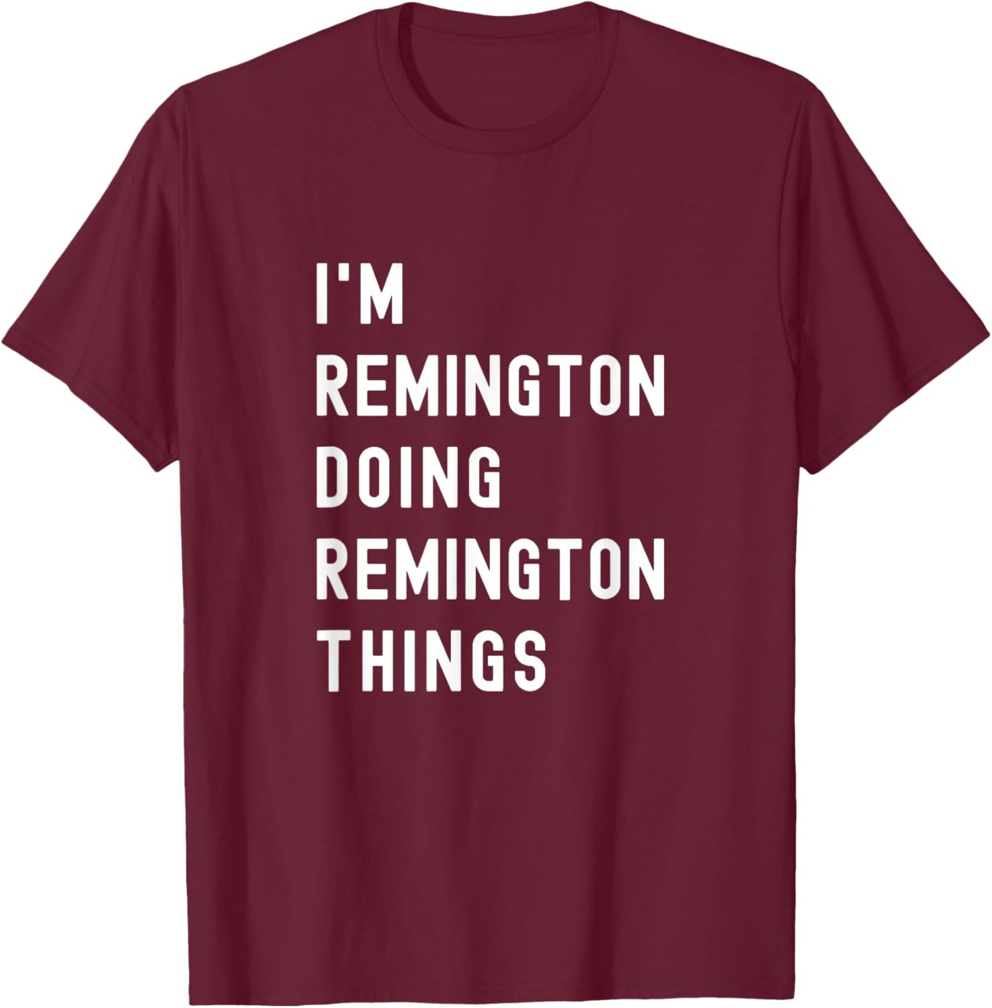 I'm Remington Doing Remington Things T-Shirt - T-Shirt | Maroon
