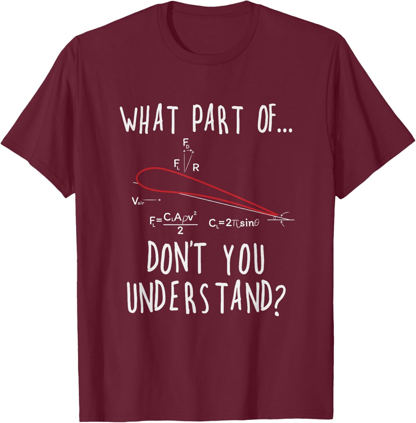 What part of lift don't you understand? Aircraft Aviation T-Shirt - T-Shirt | Maroon
