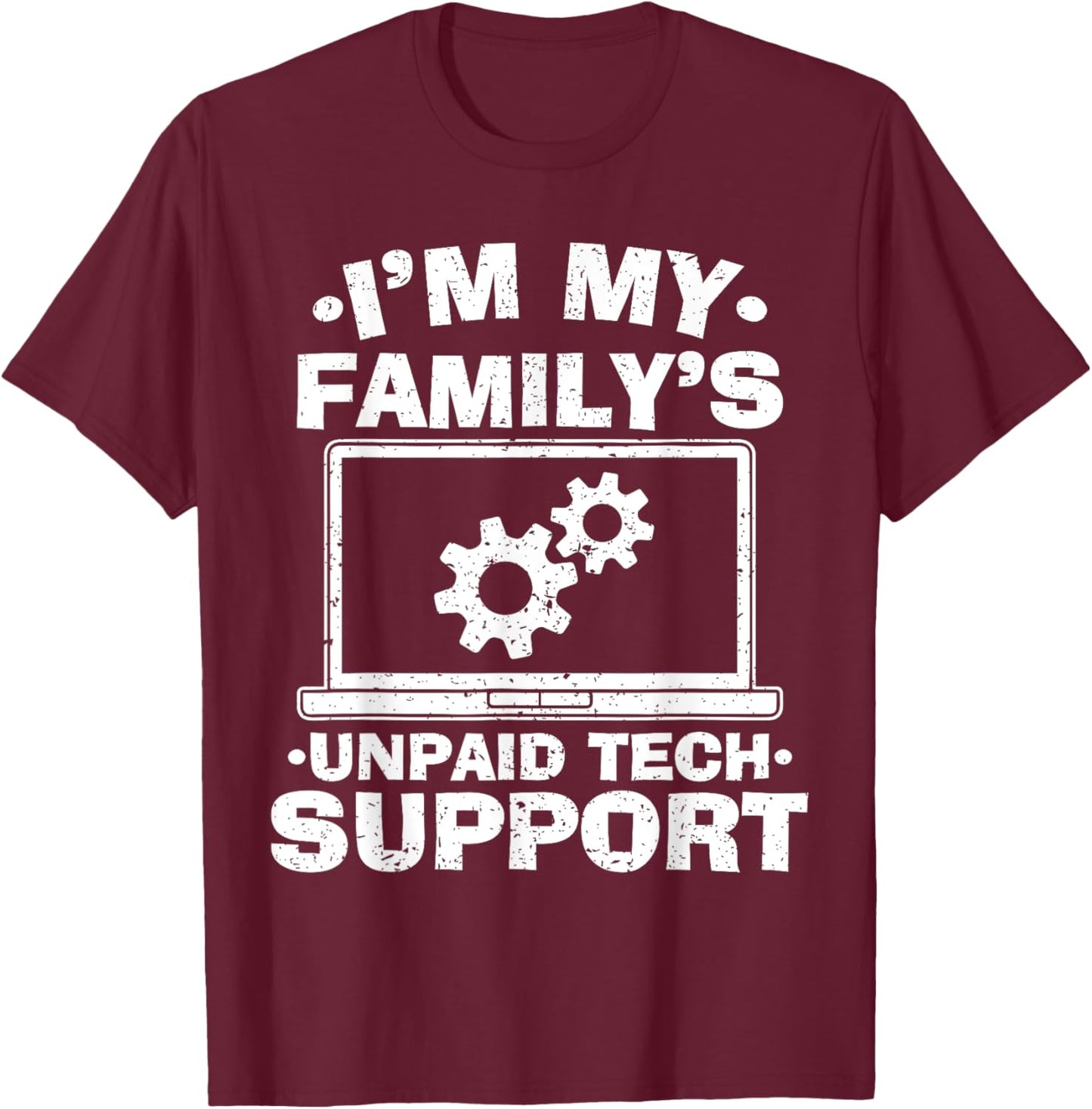 I'm My Family's Unpaid Tech Support - Funny Tech Geek T-Shirt - T-Shirt | Maroon