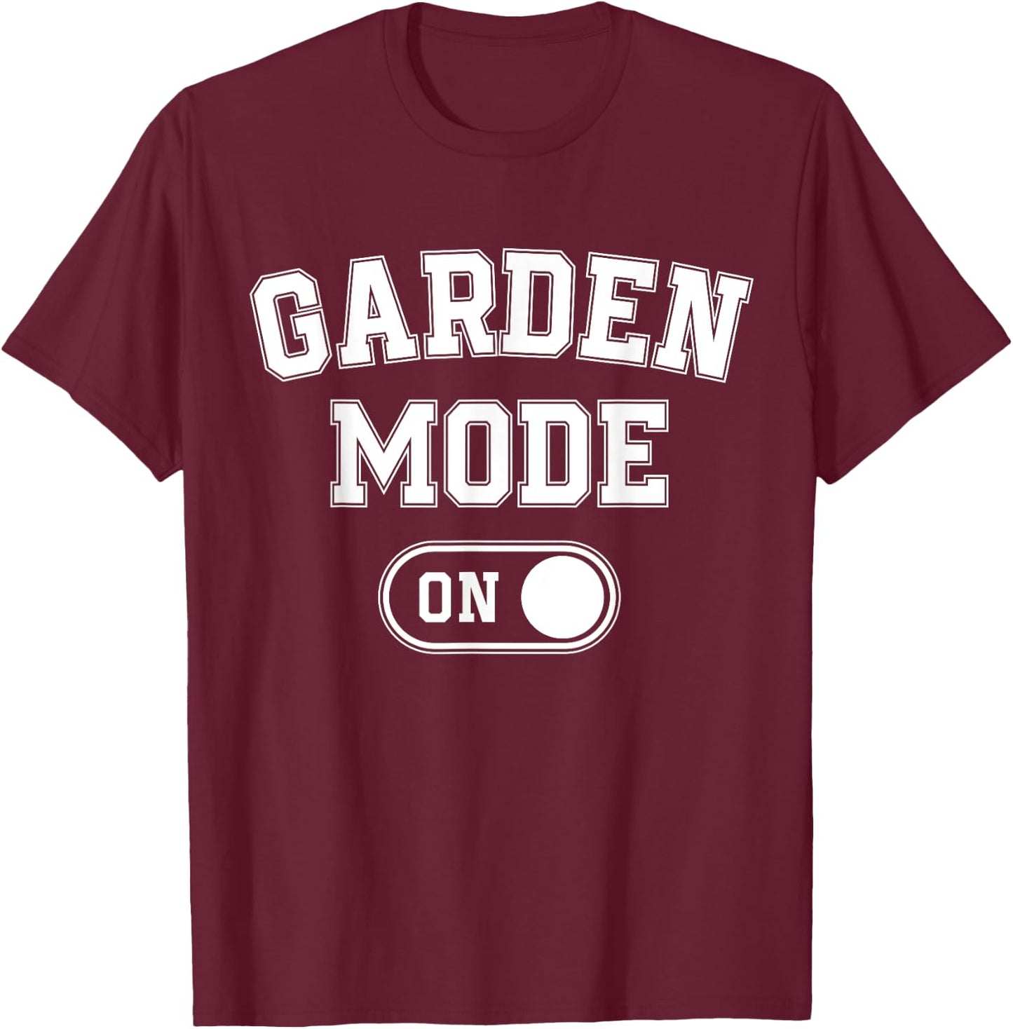 Garden Mode On Funny Gardener Gift Plant Lover Gardening T-Shirt - T-Shirt | Maroon