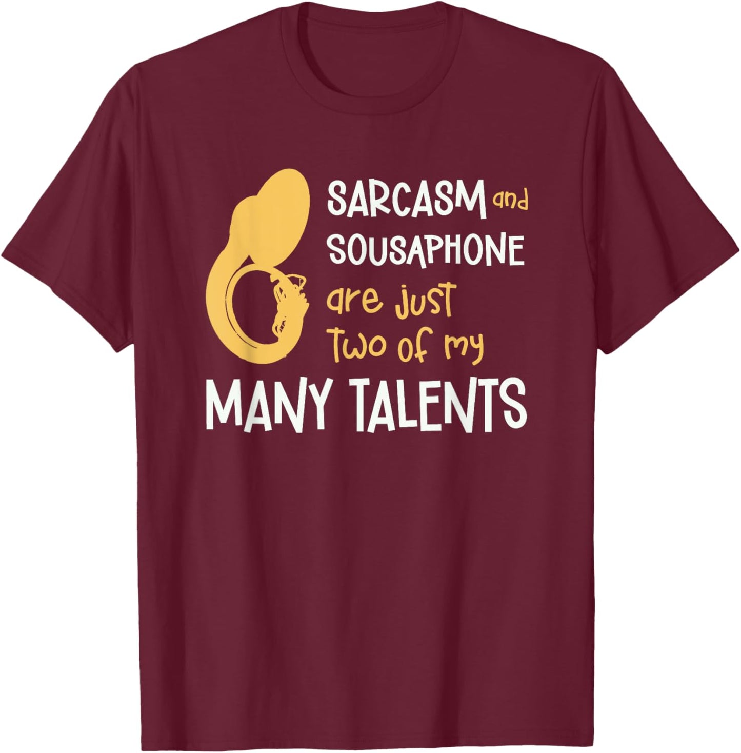 Sarcasm And Sousaphone Many Talents Sarcastic Tuba Funny T-Shirt - T-Shirt | Maroon