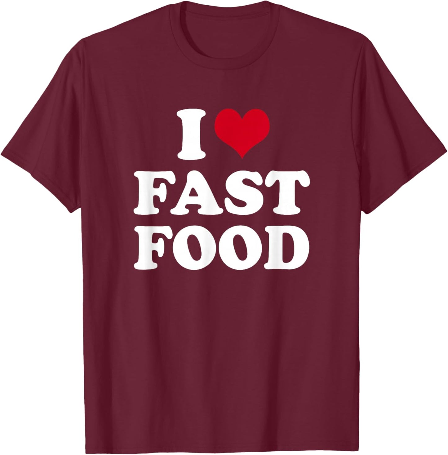 I Love Fast Food T-Shirt - T-Shirt | Maroon