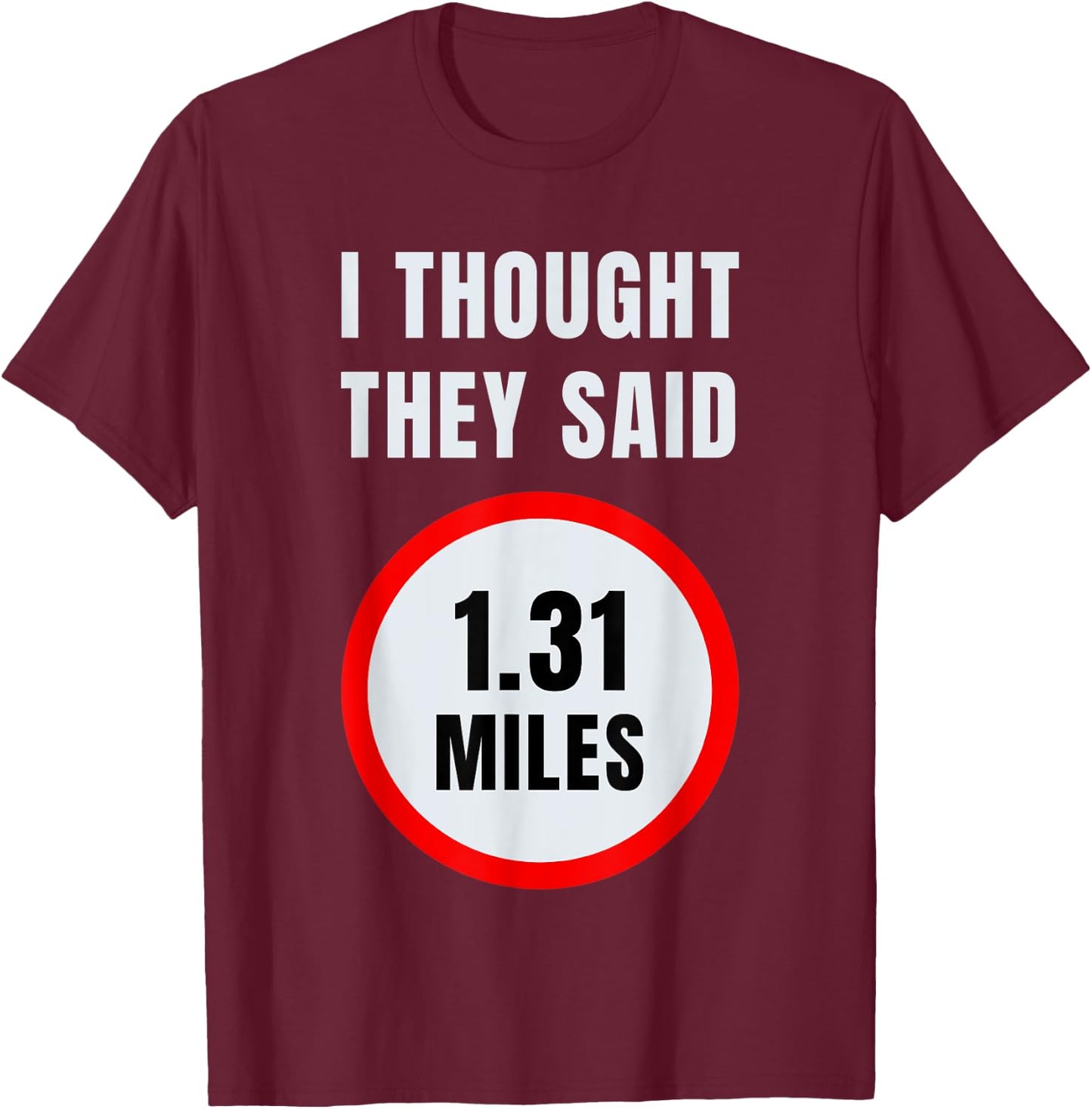 I Thought They Said 1.31 Miles Marathon T-Shirt - T-Shirt | Maroon