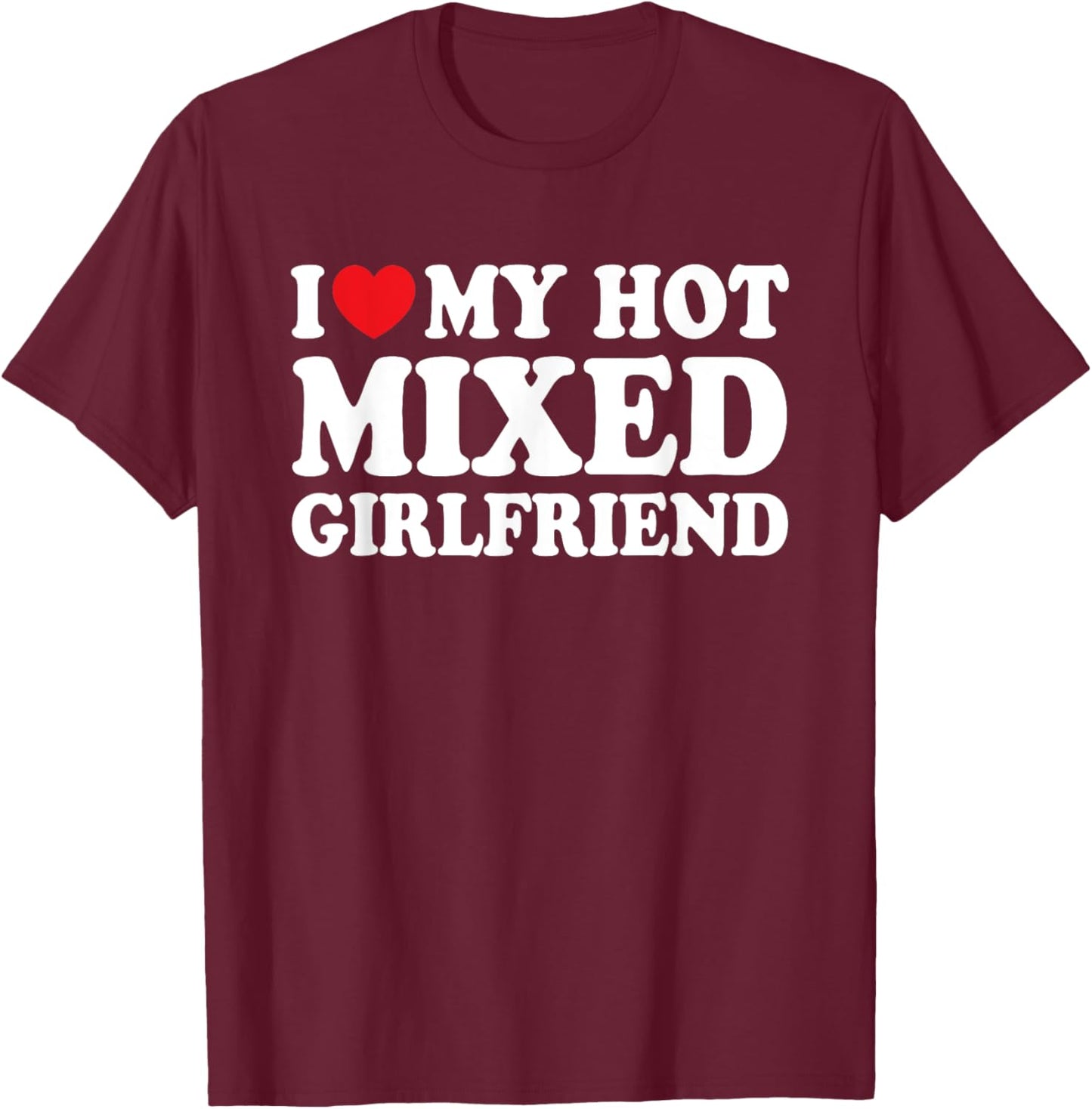 I Love My Hot Mixed Girlfriend Funny Boyfriend T-Shirt - T-Shirt | Maroon