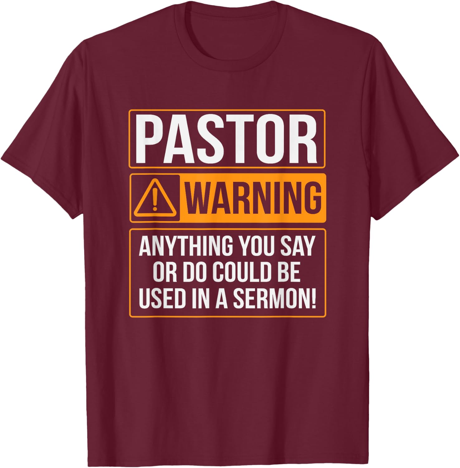 Pastor Warning Anything You Say Could Be Used In A Sermon T-Shirt - T-Shirt | Maroon