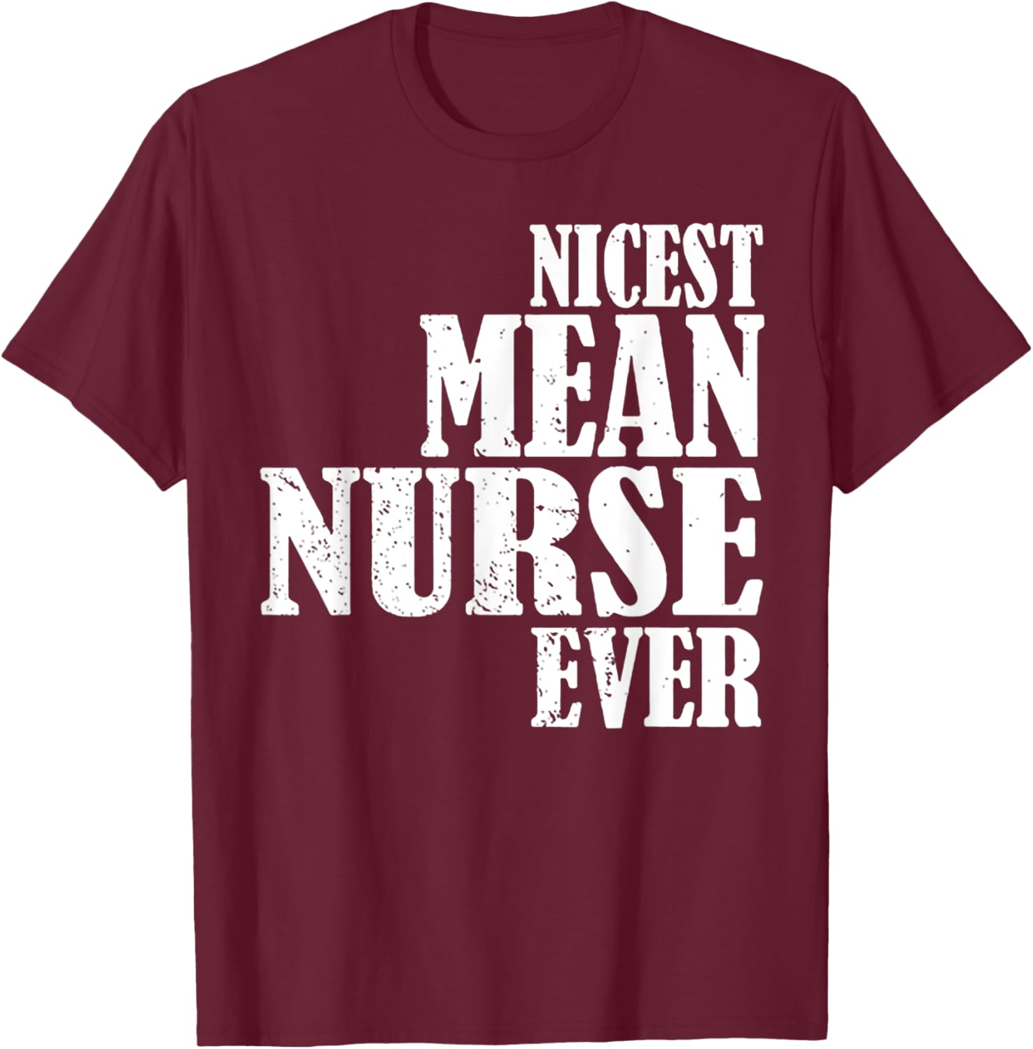 Nicest Mean Nurse Ever T-Shirt - T-Shirt | Maroon