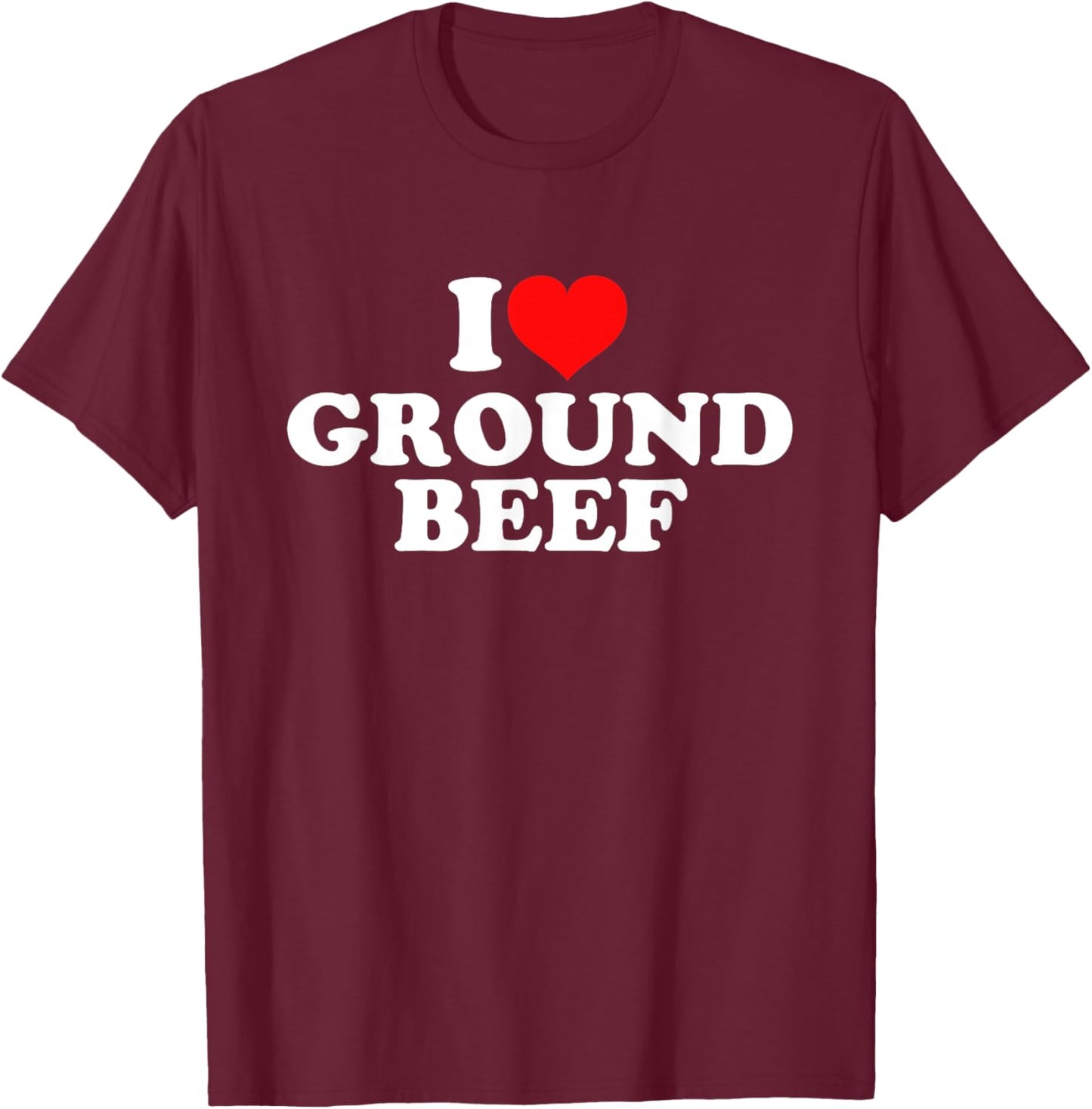 I Love Ground Beef T-Shirt - T-Shirt | Maroon