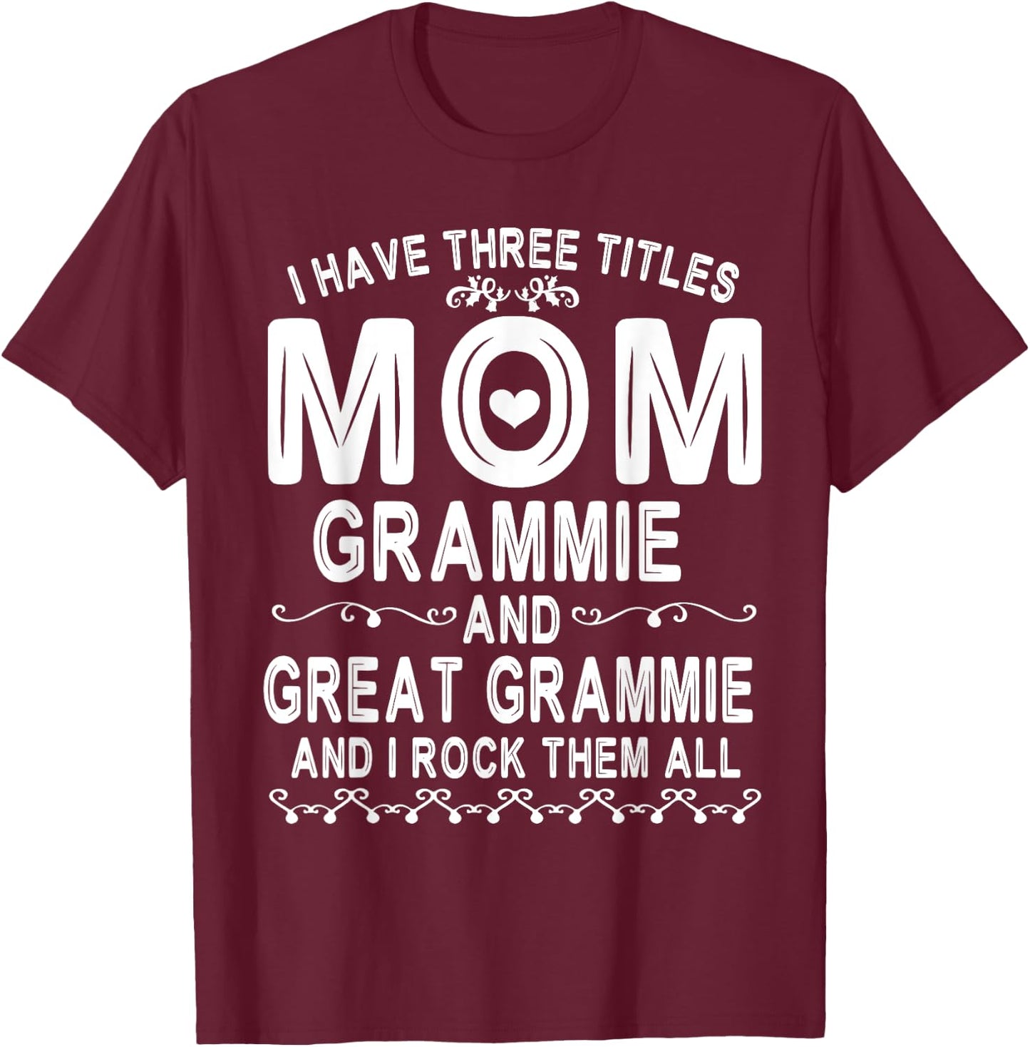 I Have Three Tittles Mom Grammie Great Grammie Rock Them All T-Shirt - T-Shirt | Maroon