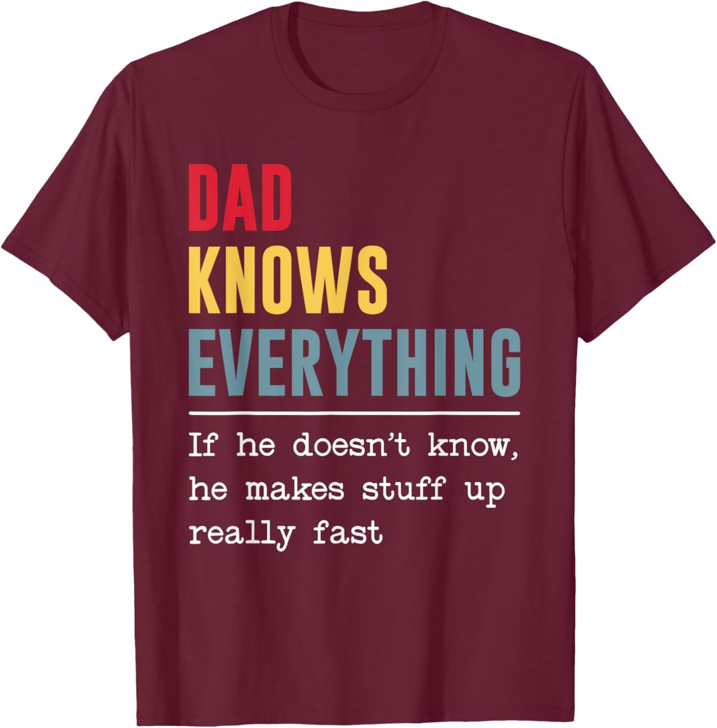 Dad Knows Everything Shirt Funny Father's Day T-Shirt - T-Shirt | Maroon