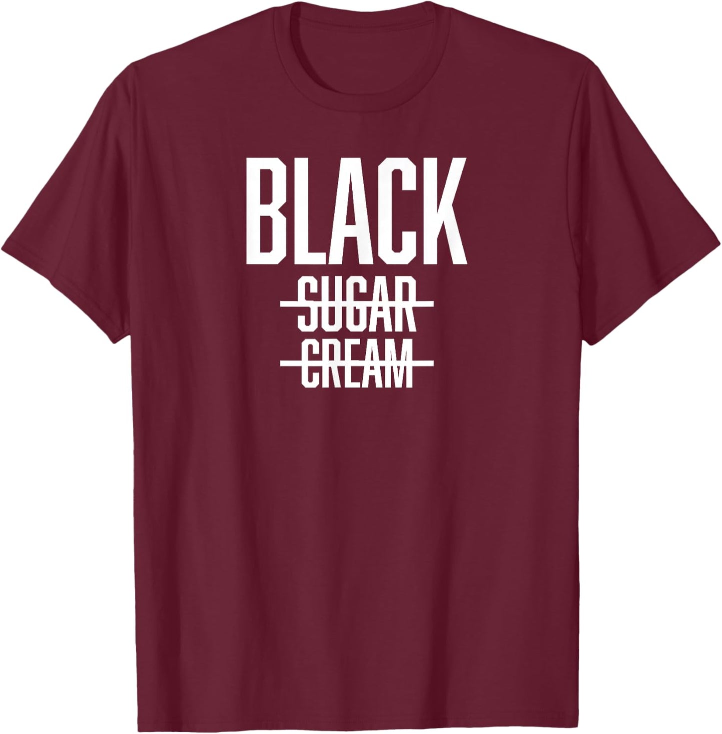 BLACK No Cream No Sugar - Proud Black History Month T-Shirt - T-Shirt | Maroon