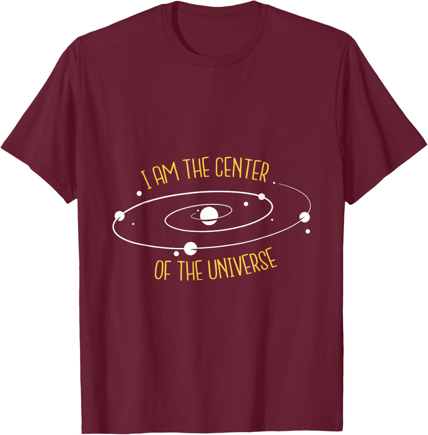 I Am The Center of the Universe T-Shirt - T-Shirt | Maroon